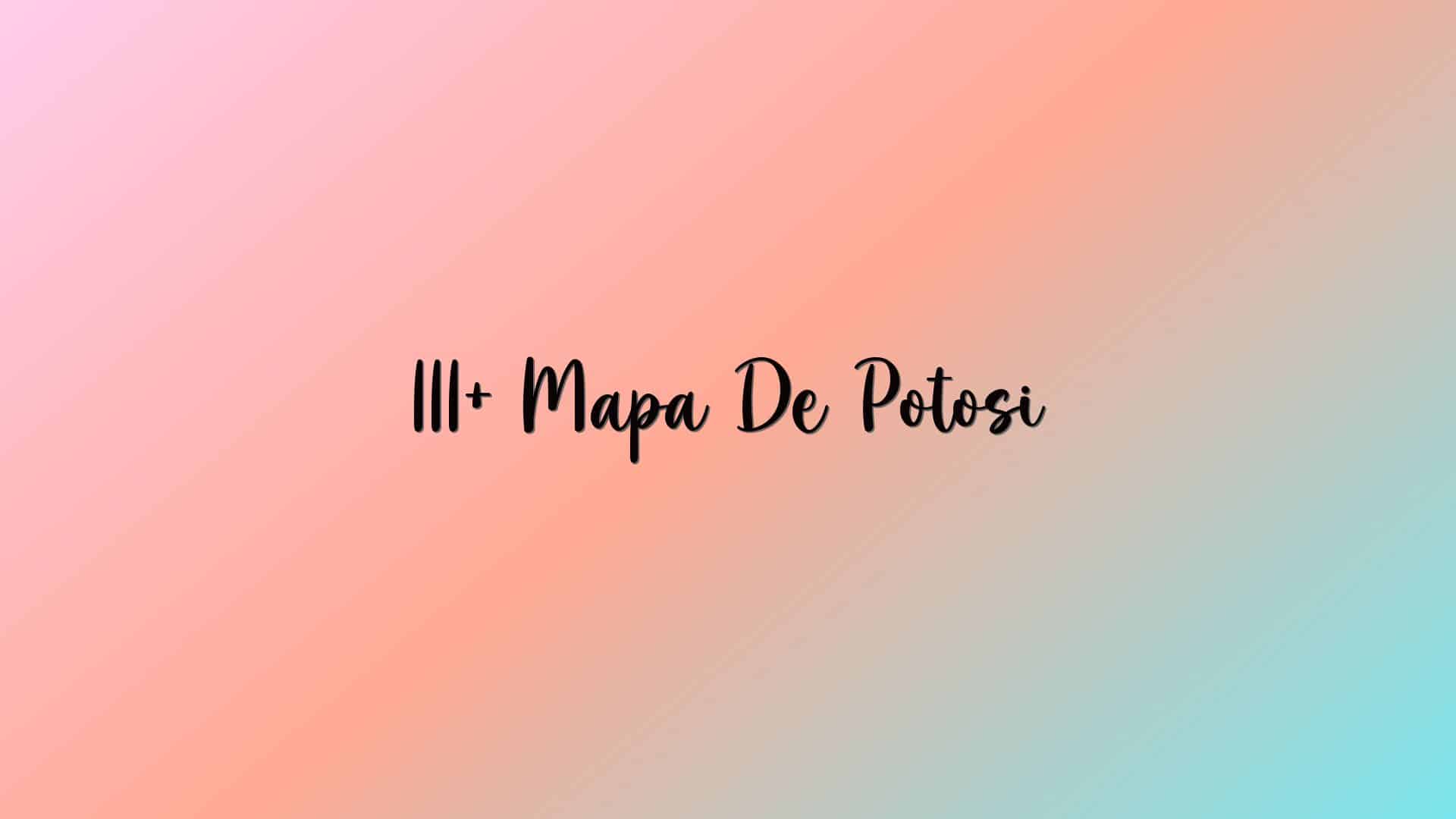 111+ Mapa De Potosi
