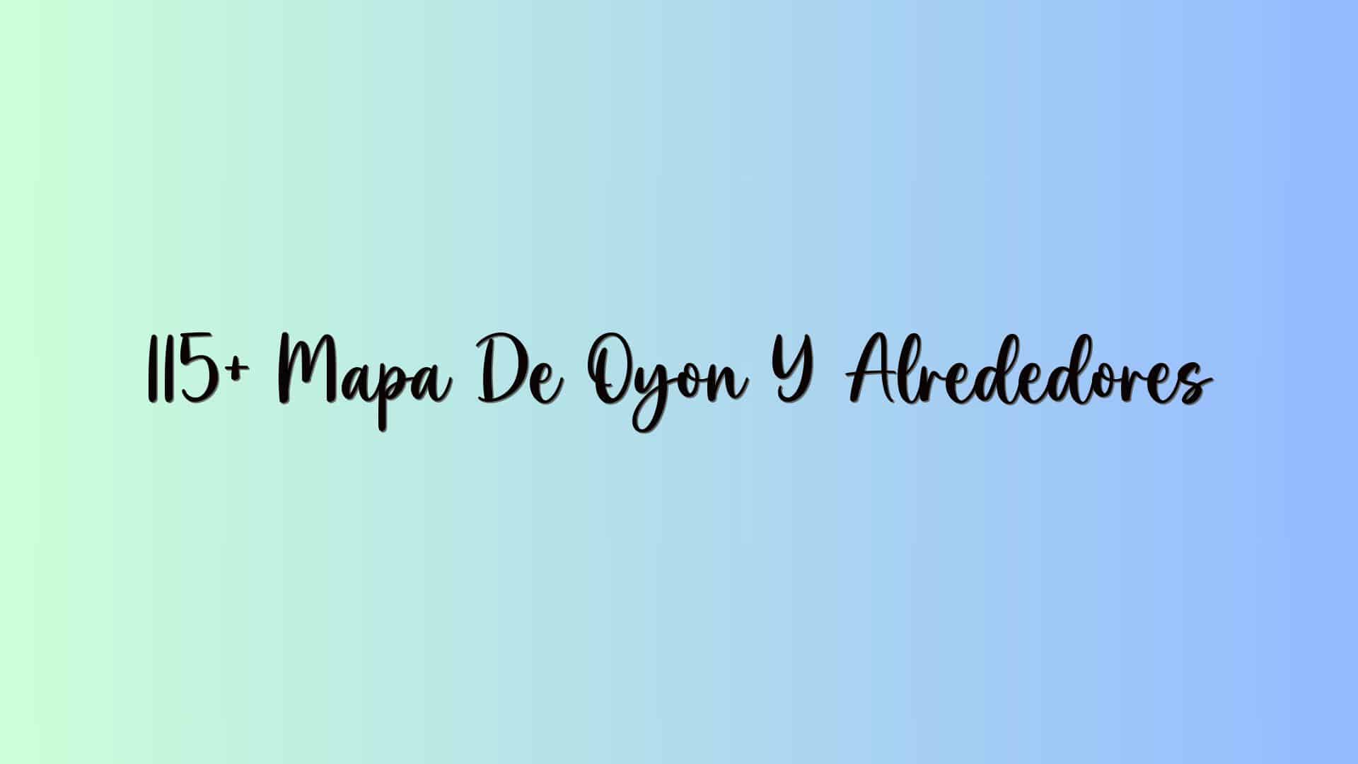 115+ Mapa De Oyon Y Alrededores