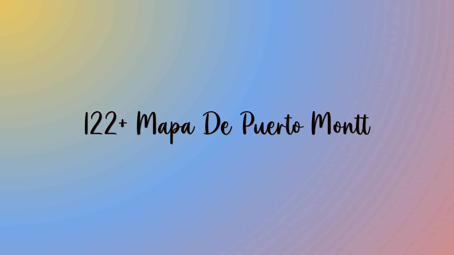 122+ Mapa De Puerto Montt
