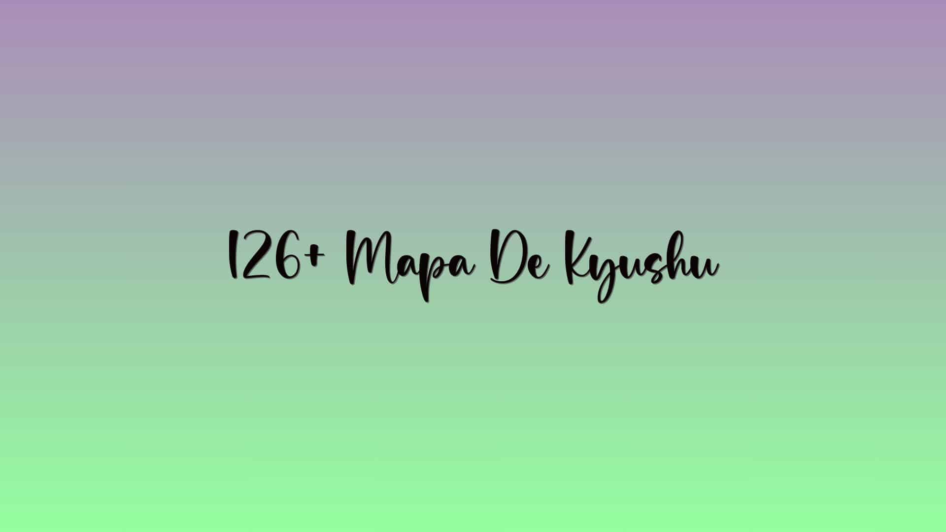 126+ Mapa De Kyushu