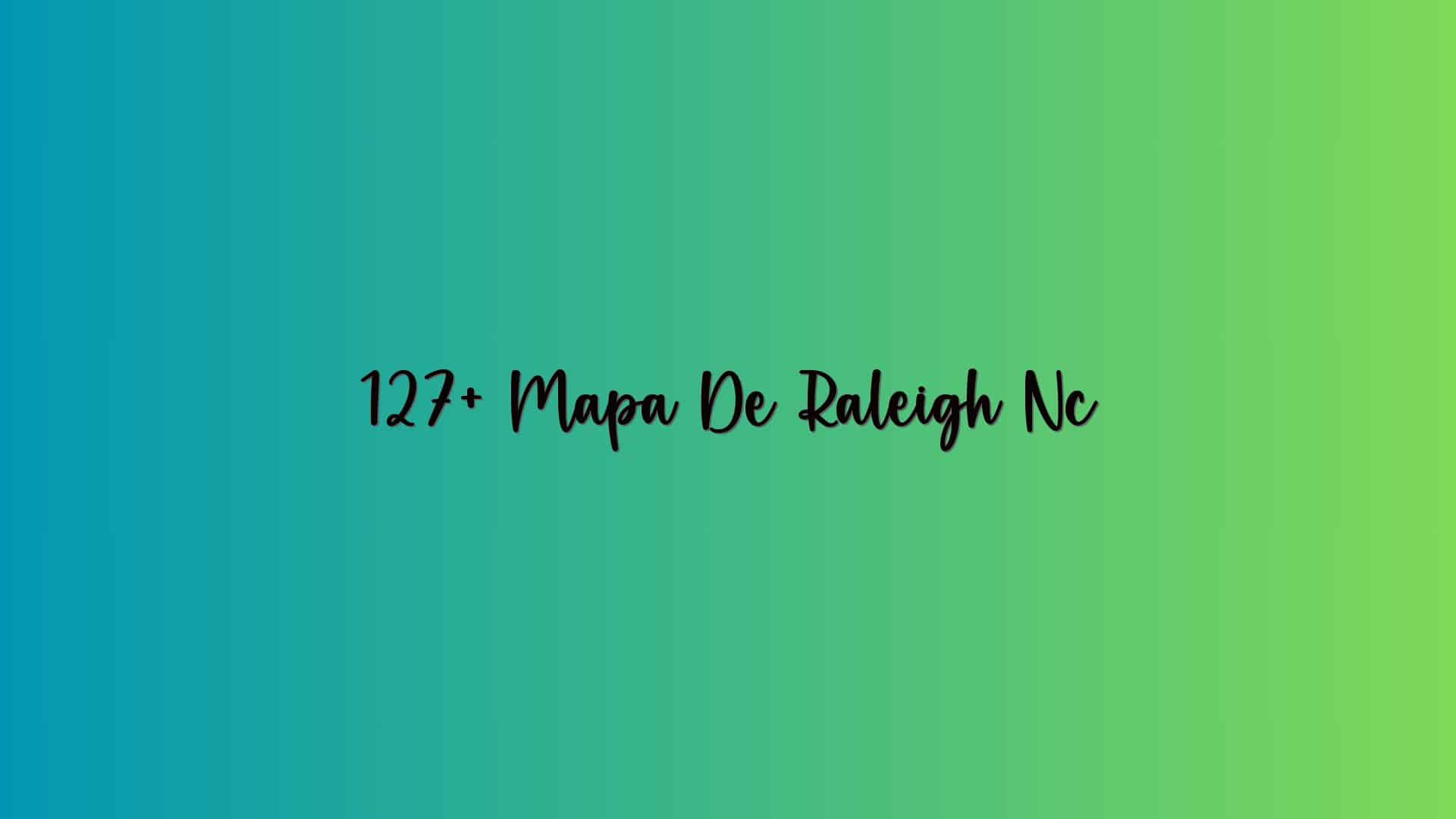 127+ Mapa De Raleigh Nc