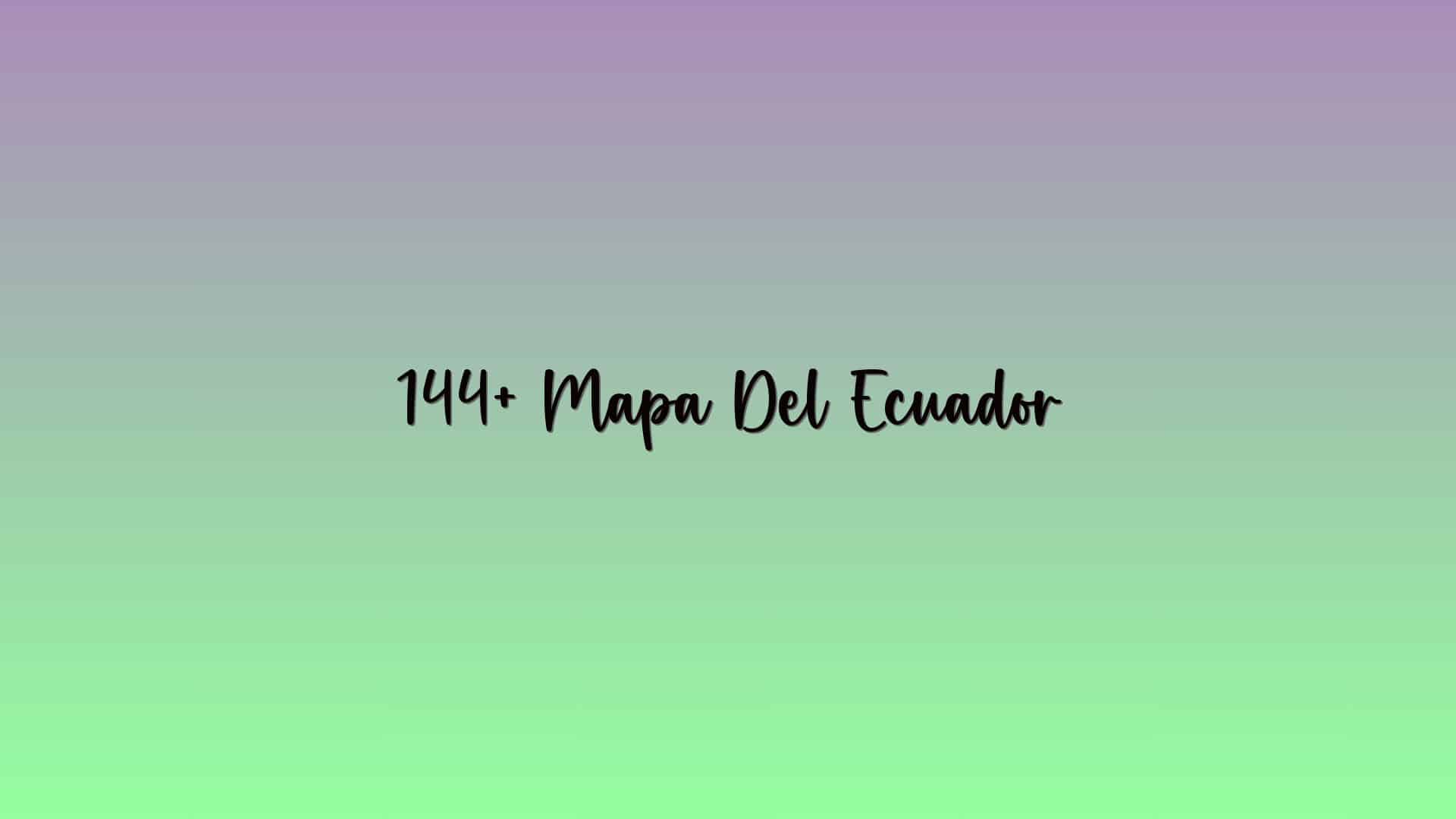 144+ Mapa Del Ecuador