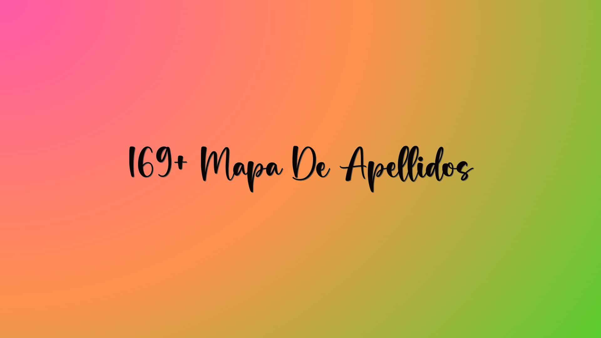 169+ Mapa De Apellidos