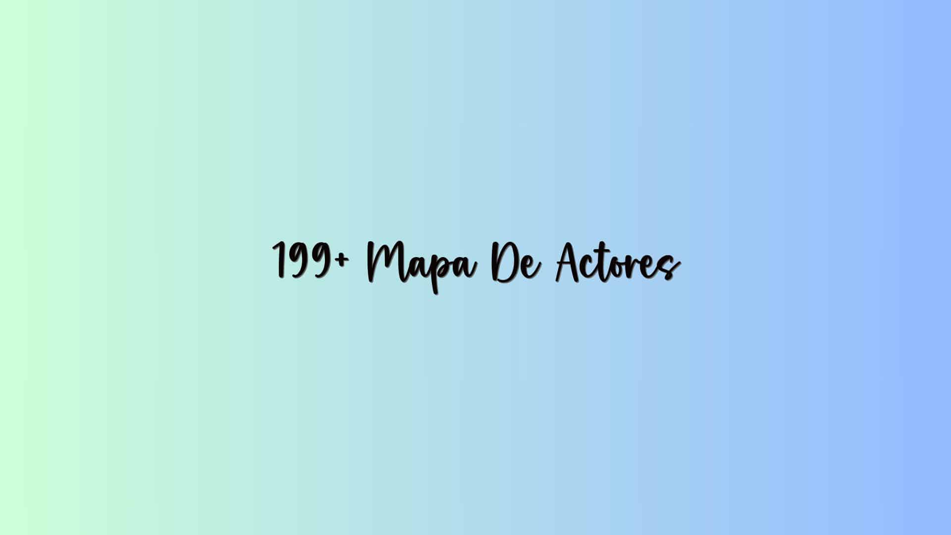 199+ Mapa De Actores