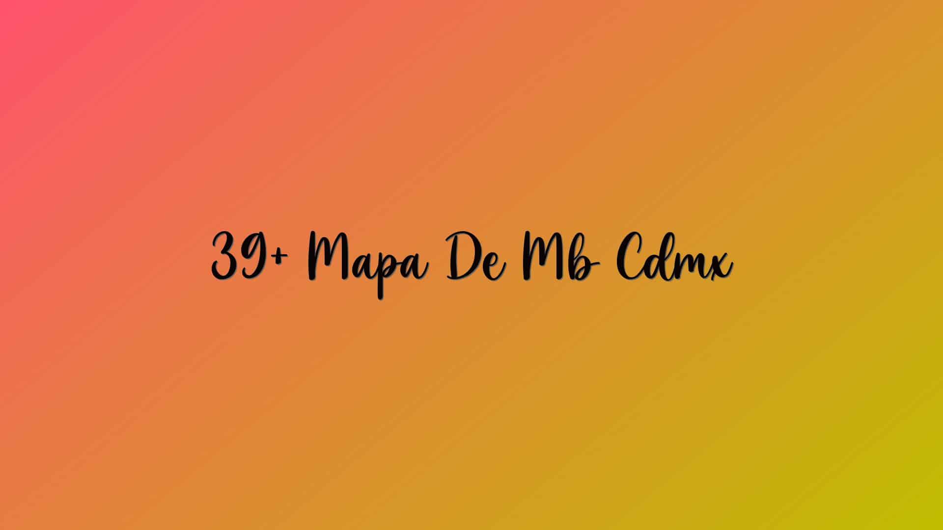 39+ Mapa De Mb Cdmx