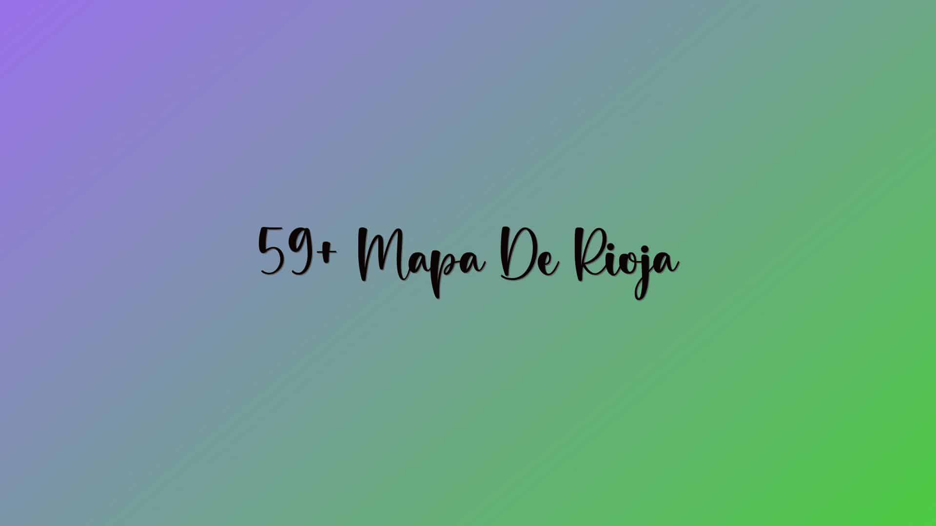 59+ Mapa De Rioja