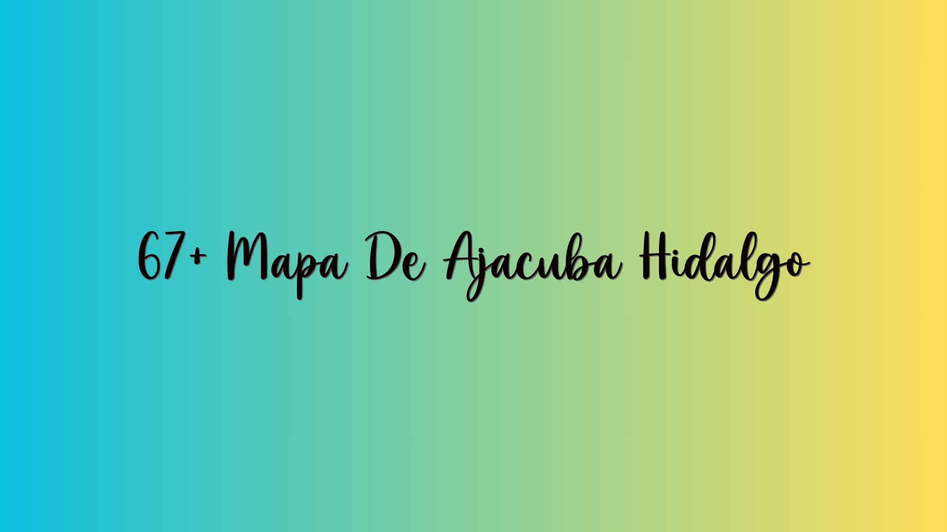 67+ Mapa De Ajacuba Hidalgo
