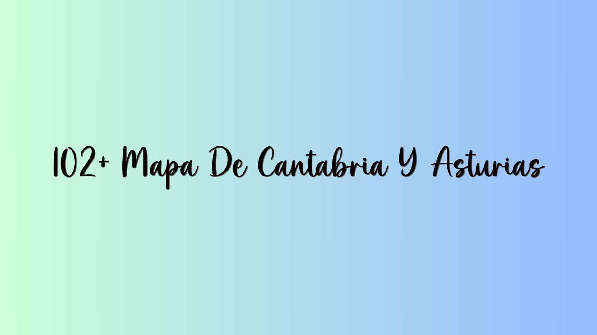102+ Mapa De Cantabria Y Asturias
