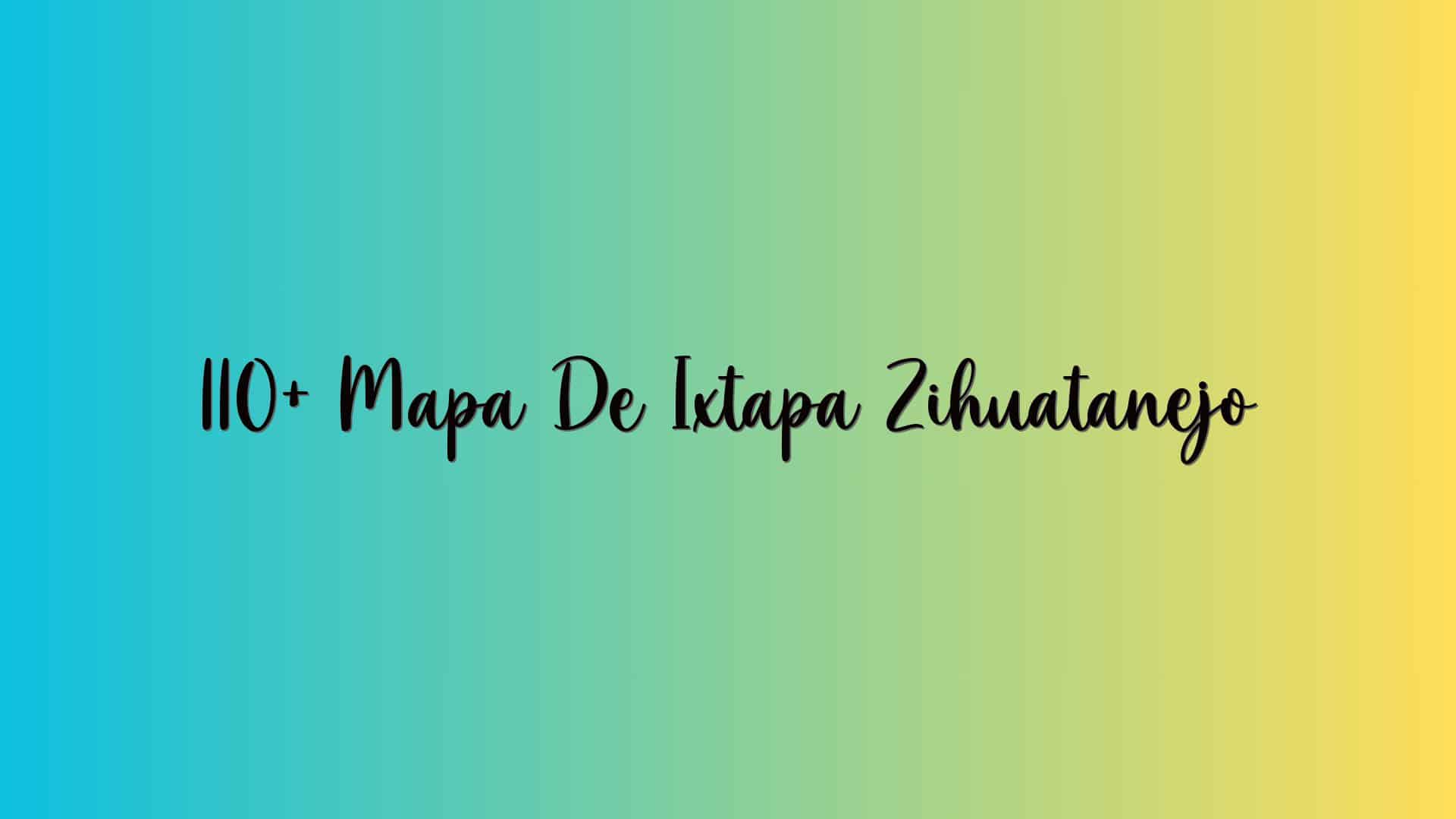 110+ Mapa De Ixtapa Zihuatanejo