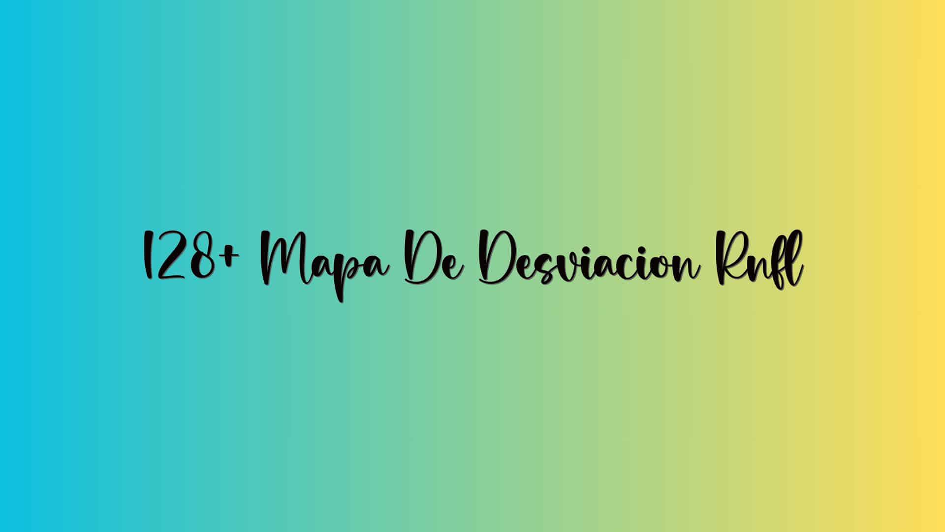 128+ Mapa De Desviacion Rnfl