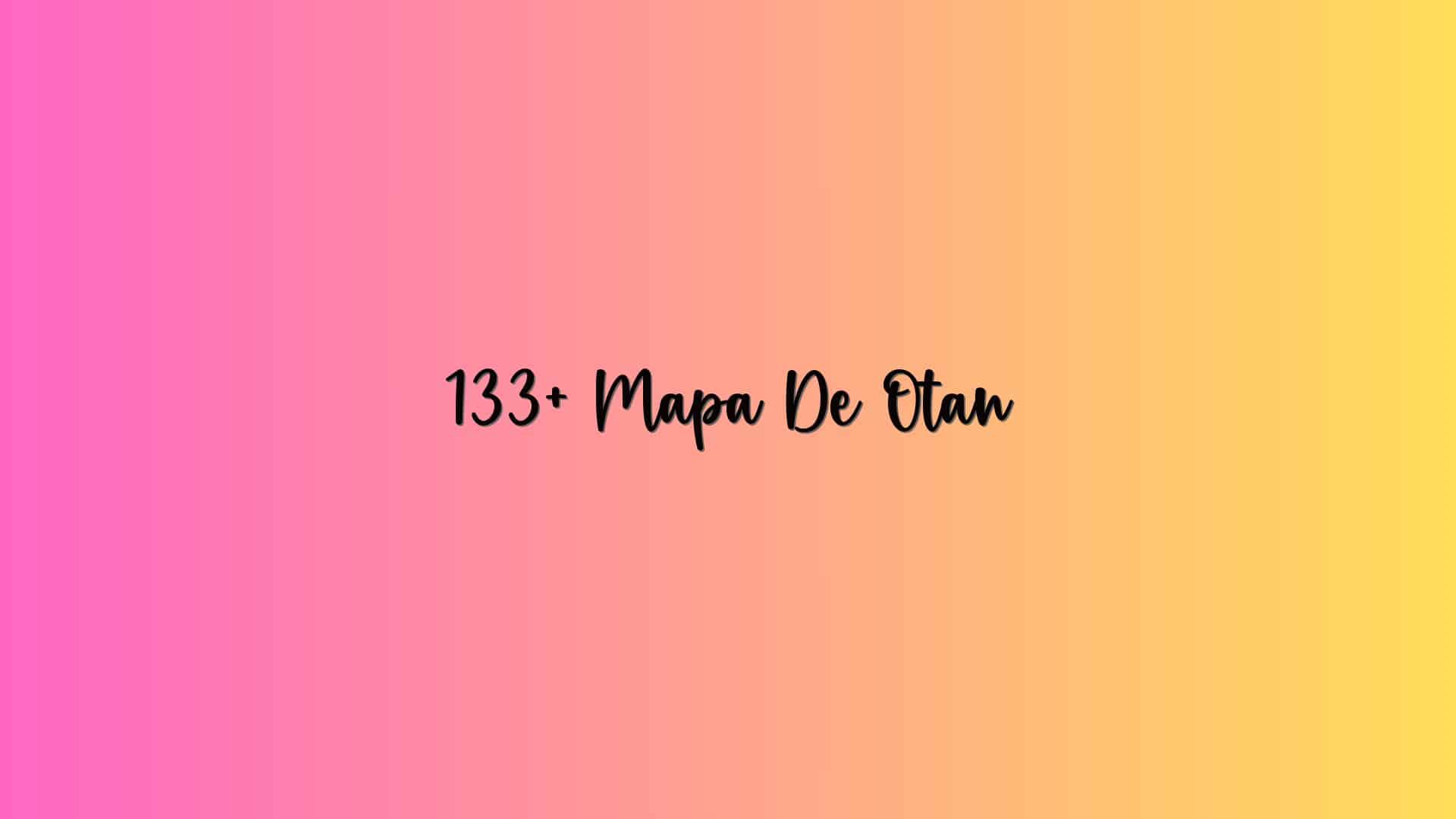 133+ Mapa De Otan