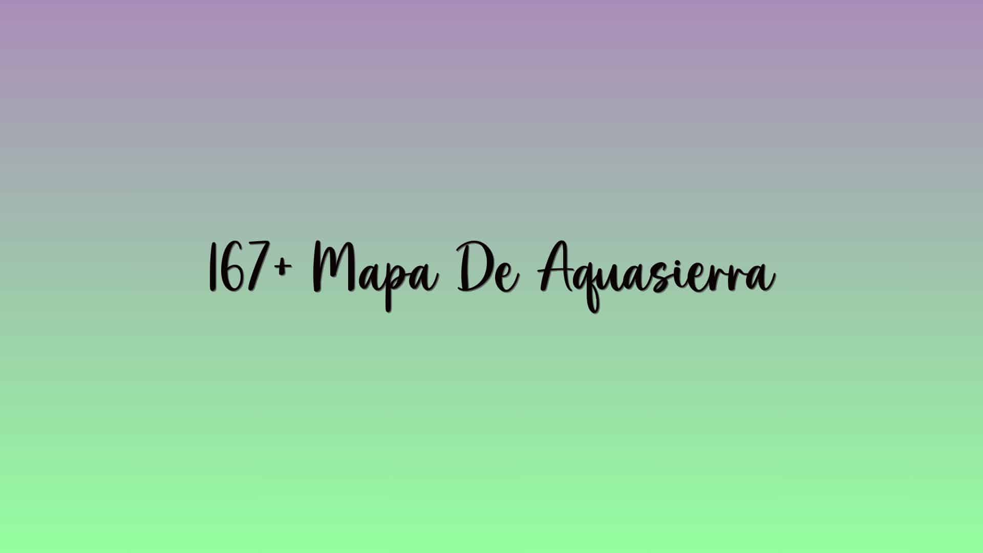 167+ Mapa De Aquasierra