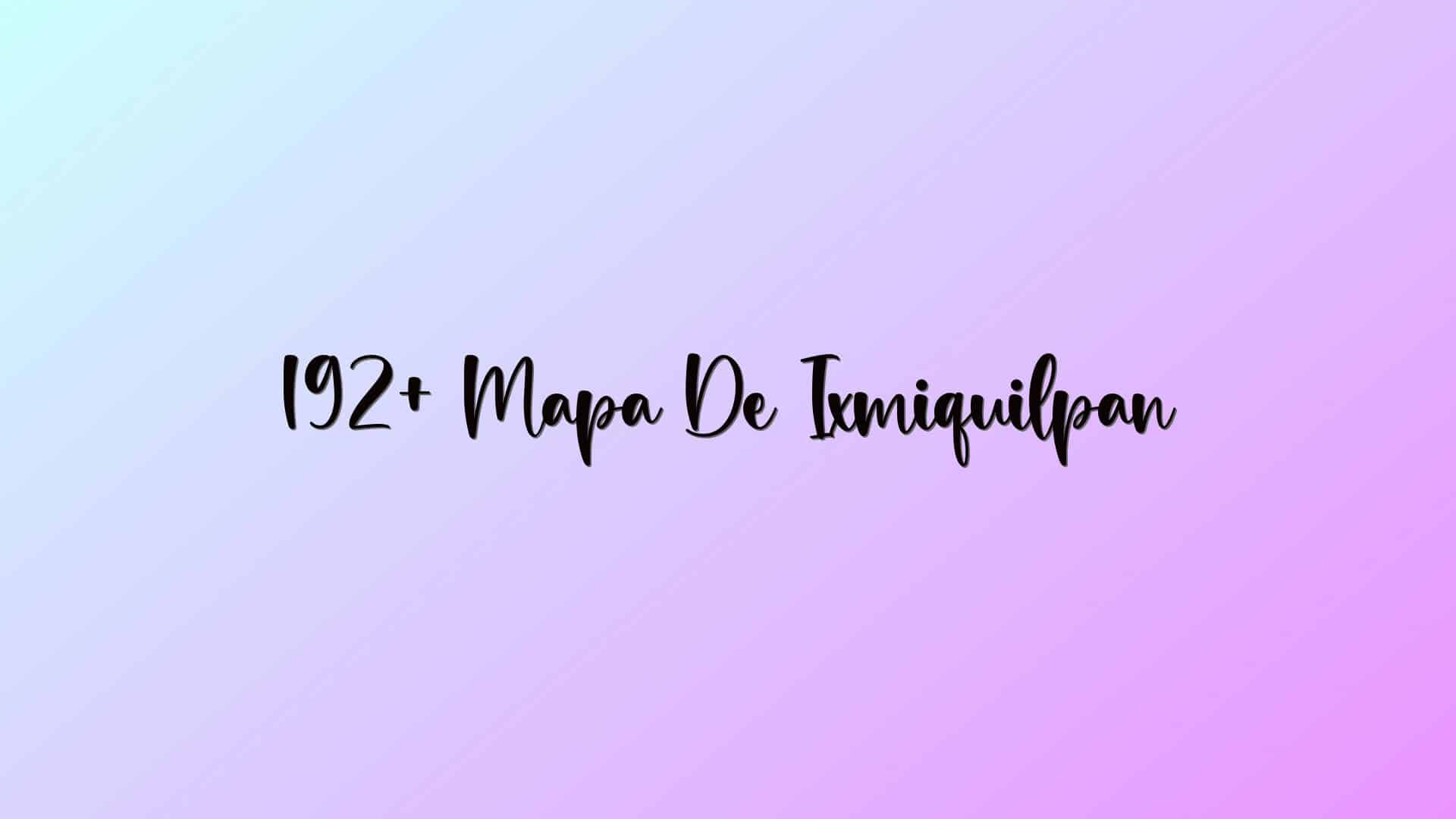 192+ Mapa De Ixmiquilpan