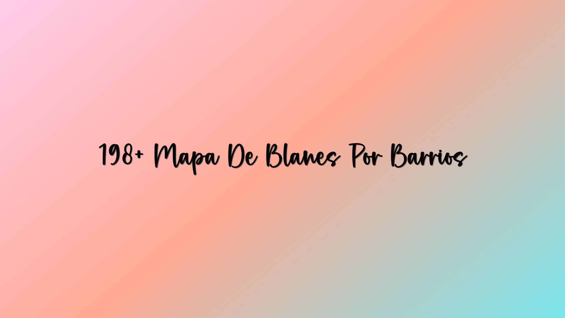 198+ Mapa De Blanes Por Barrios
