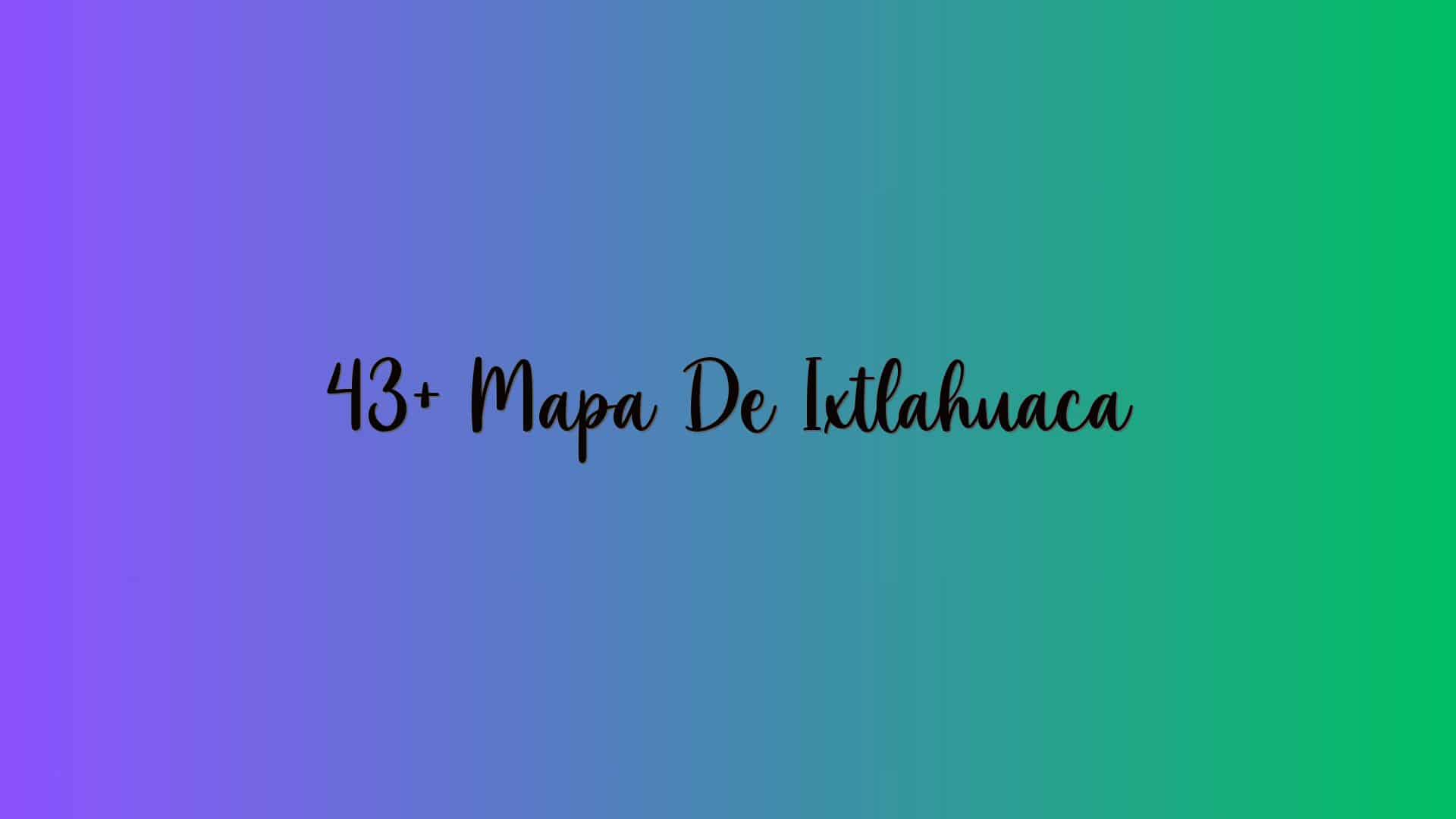 43+ Mapa De Ixtlahuaca