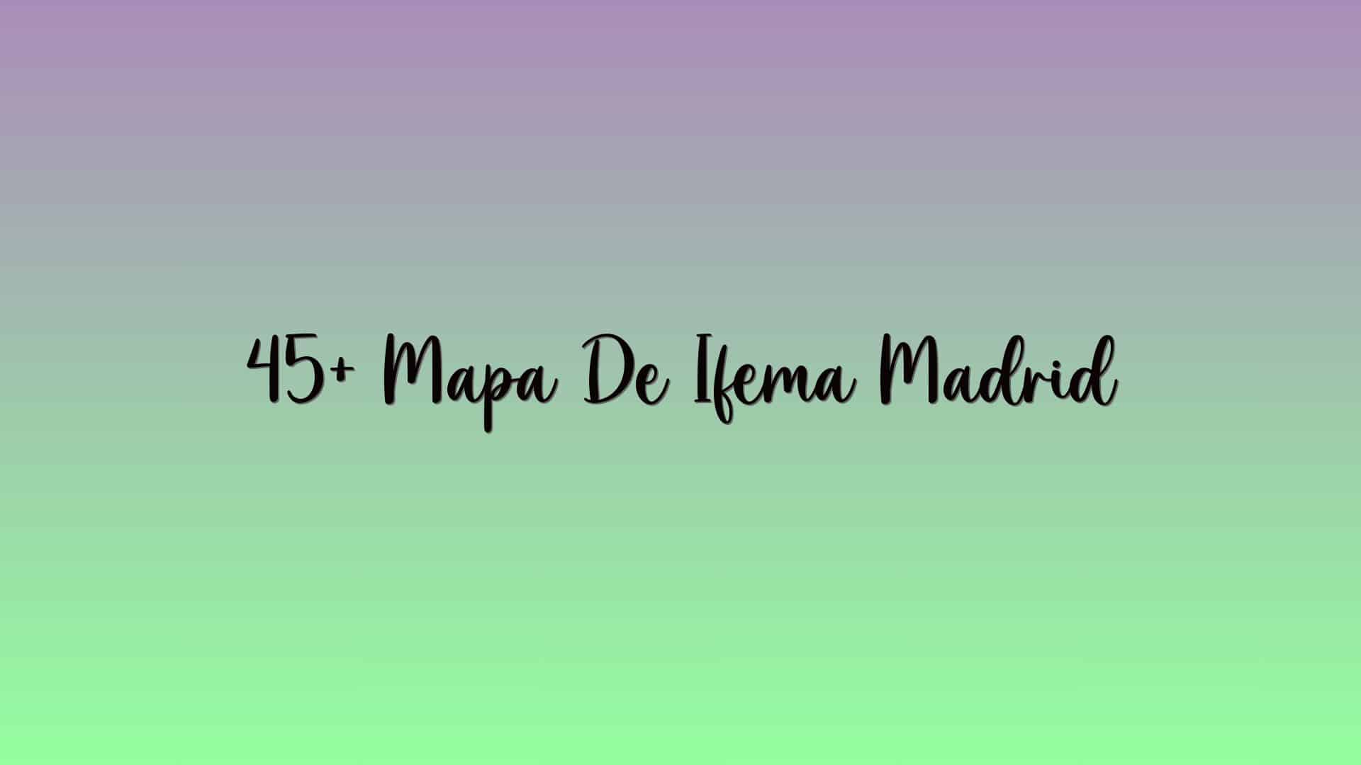 45+ Mapa De Ifema Madrid