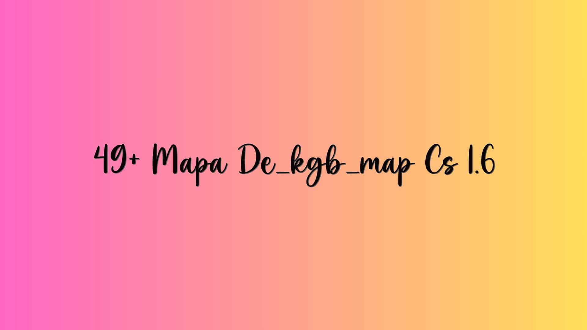 49+ Mapa De_kgb_map Cs 1.6