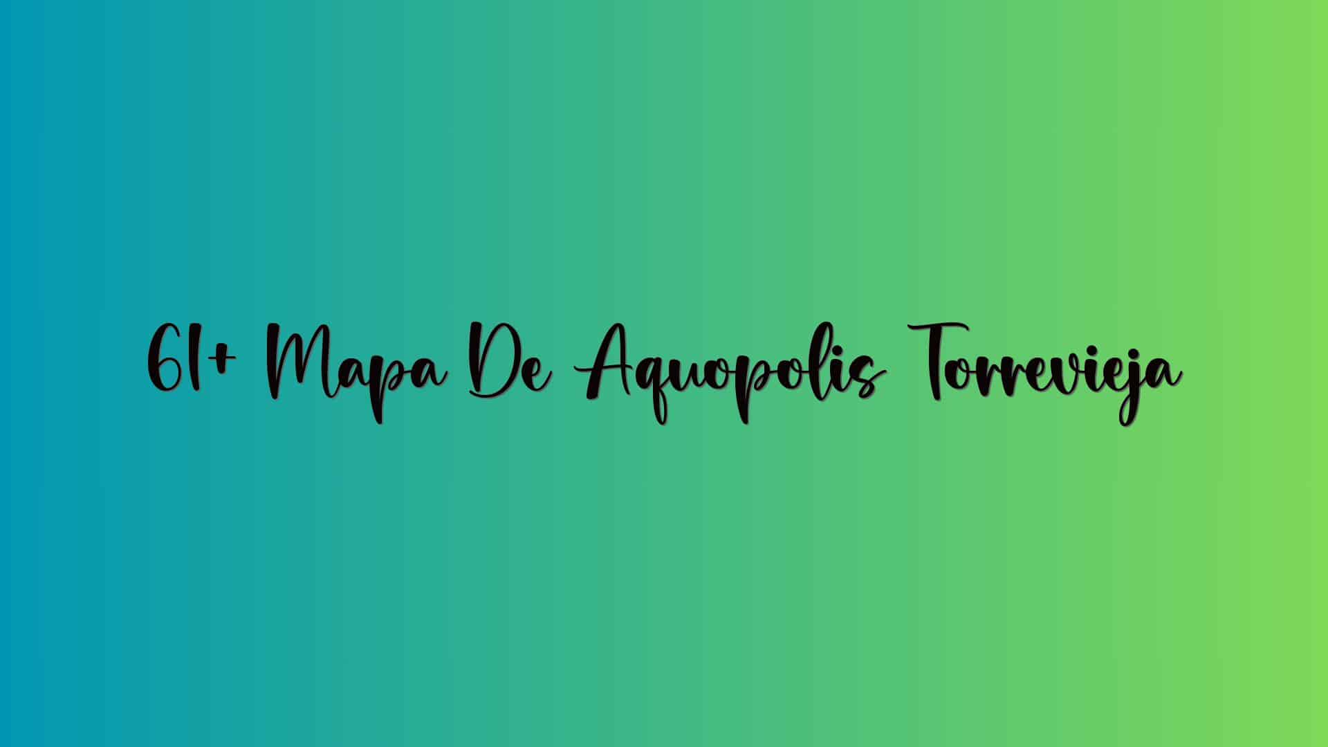 61+ Mapa De Aquopolis Torrevieja