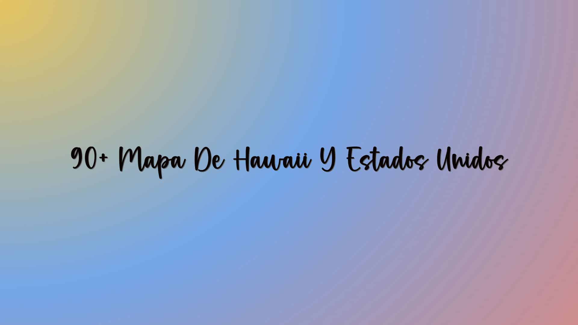 90+ Mapa De Hawaii Y Estados Unidos