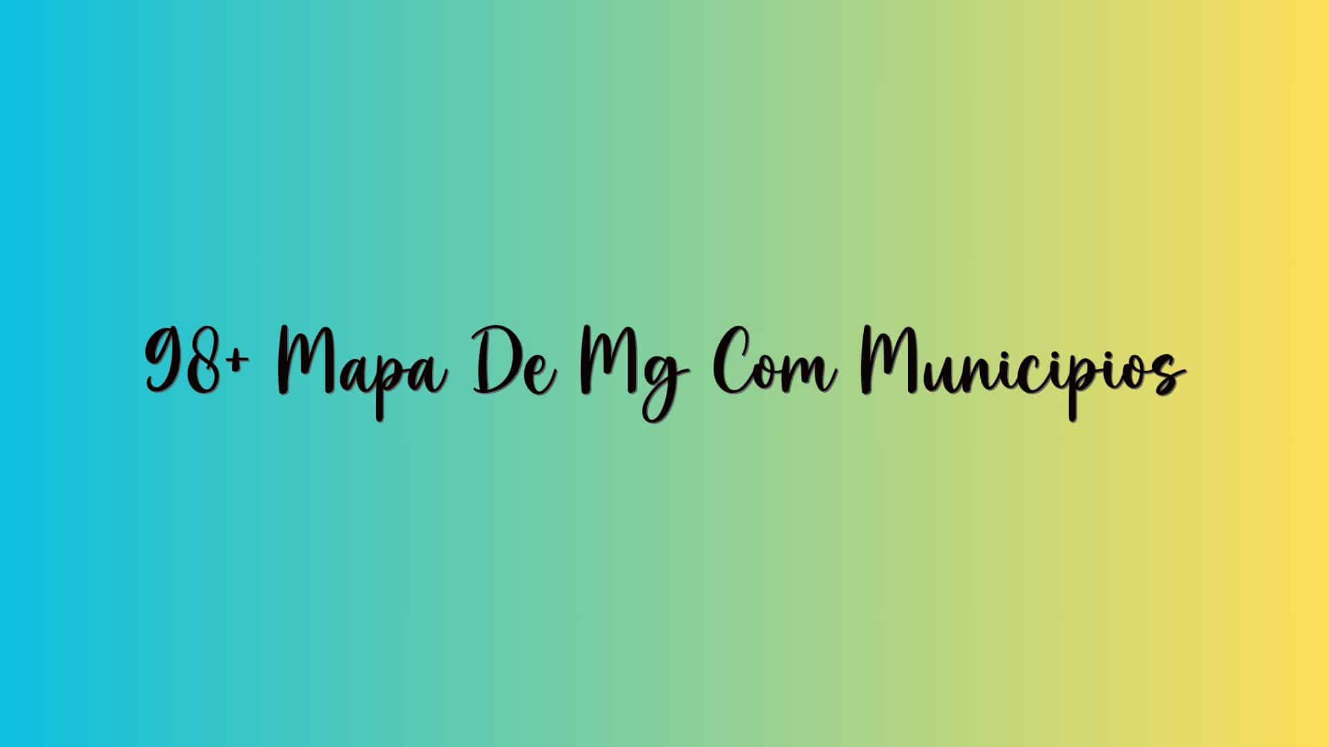 98+ Mapa De Mg Com Municipios