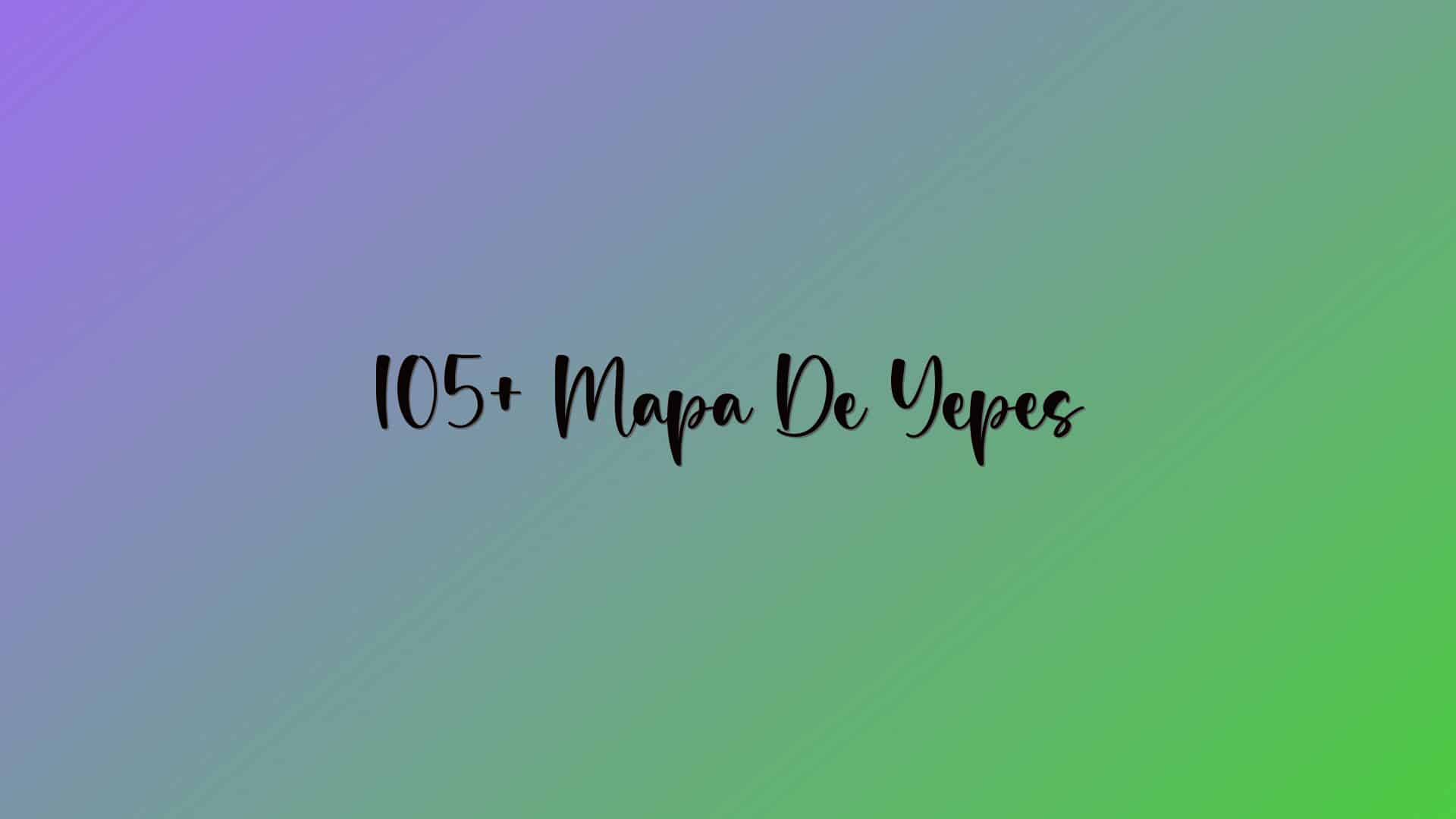105+ Mapa De Yepes