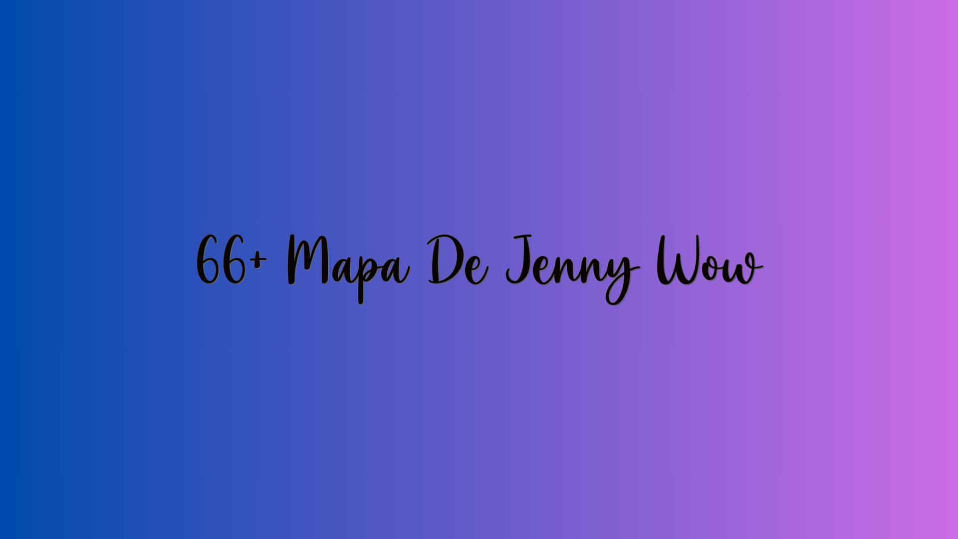 66+ Mapa De Jenny Wow