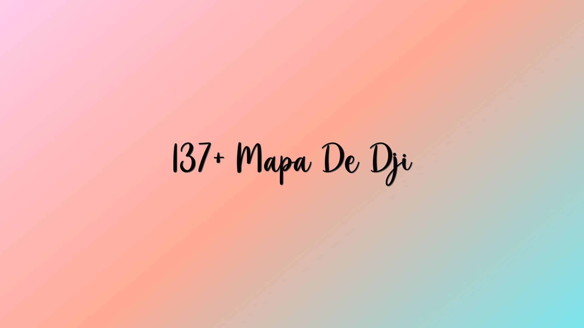 137+ Mapa De Dji