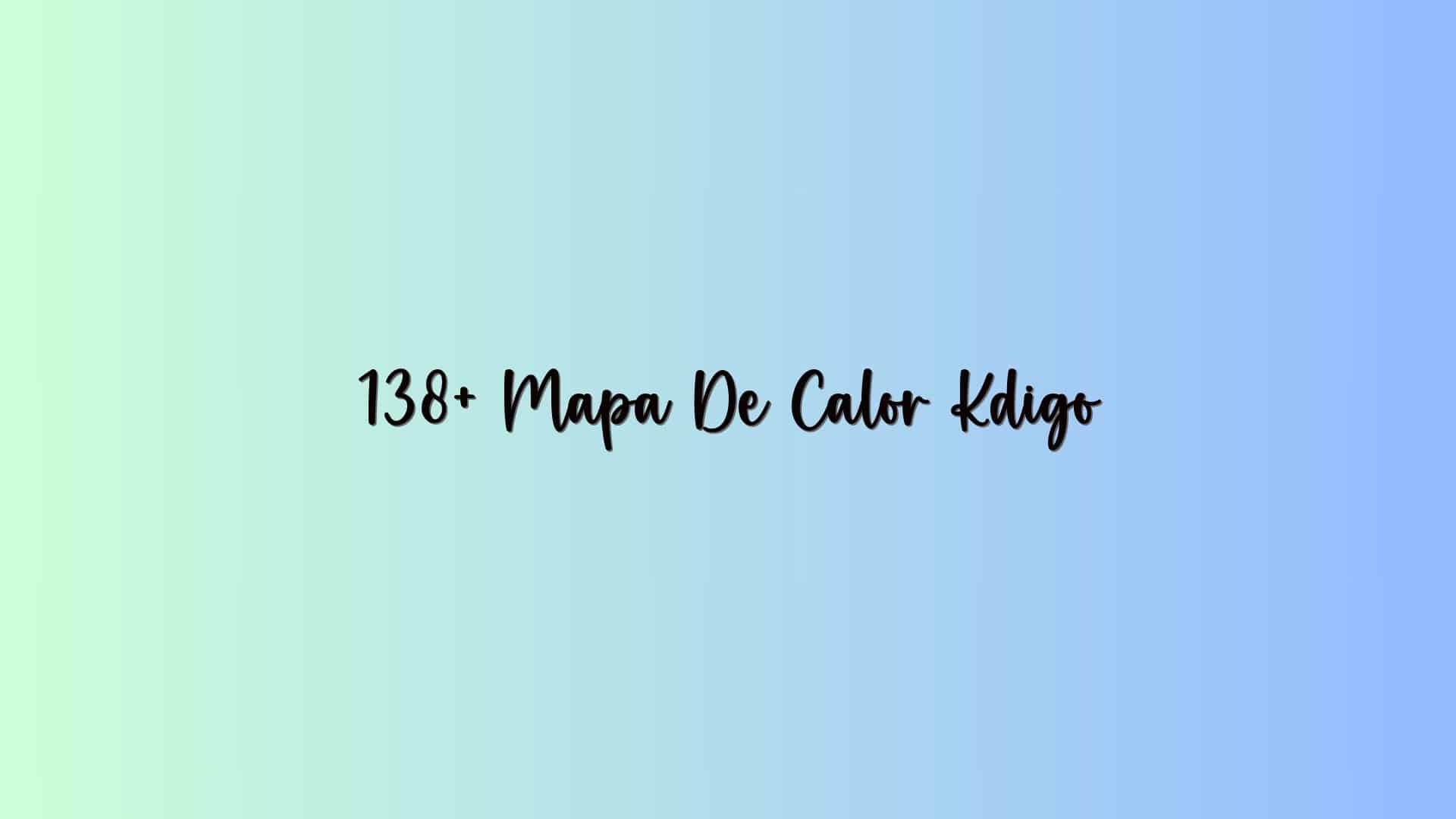 138+ Mapa De Calor Kdigo