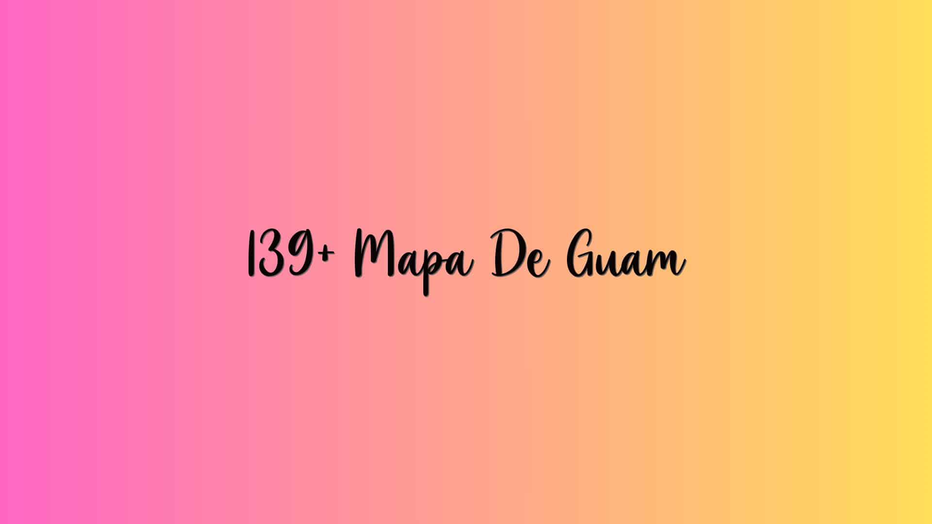 139+ Mapa De Guam