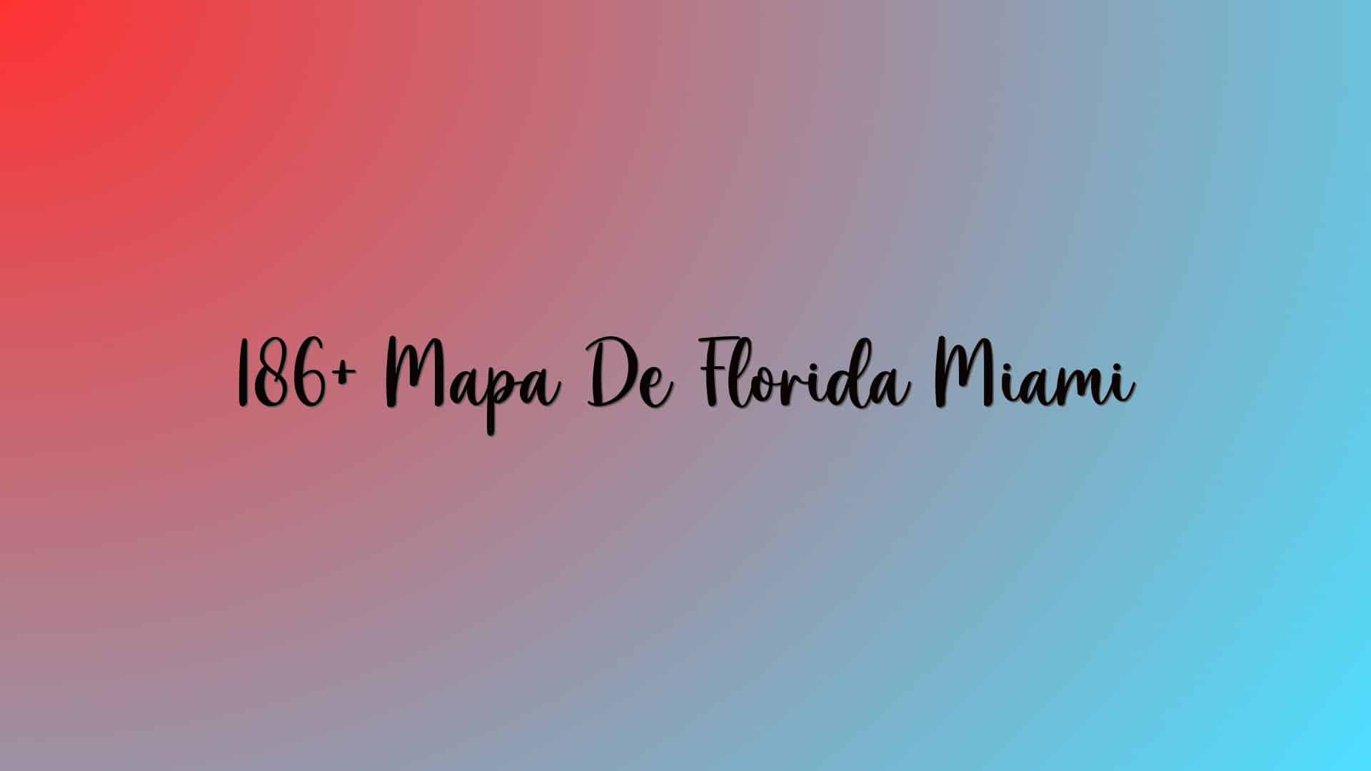 186+ Mapa De Florida Miami