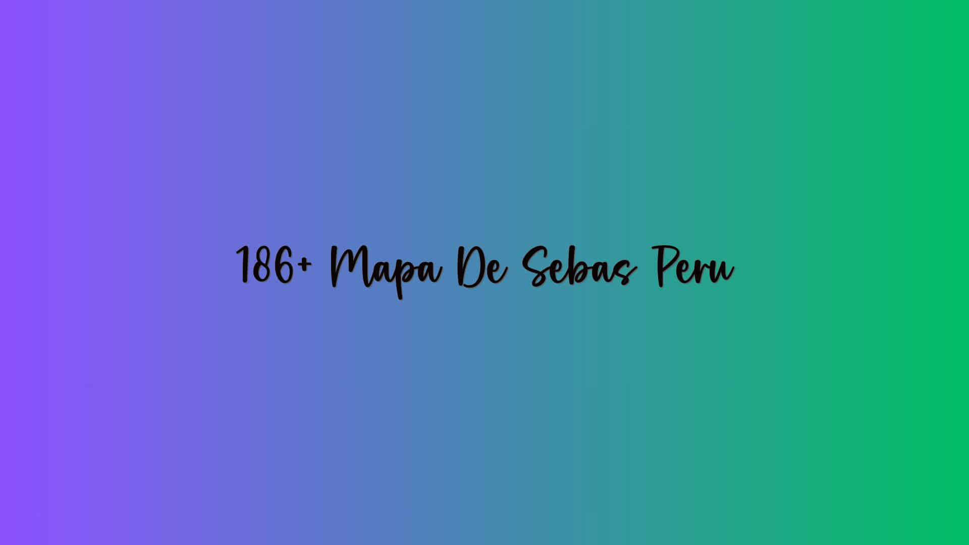 186+ Mapa De Sebas Peru