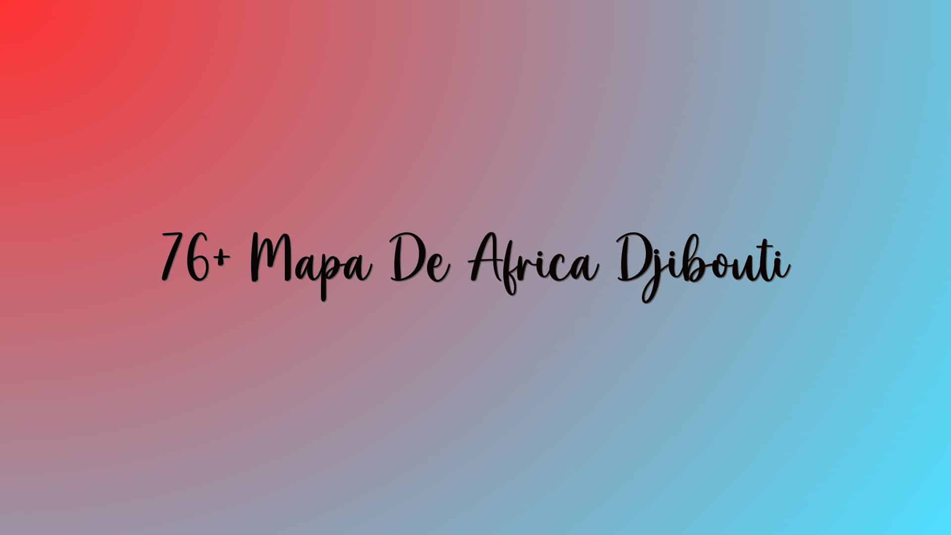 76+ Mapa De Africa Djibouti