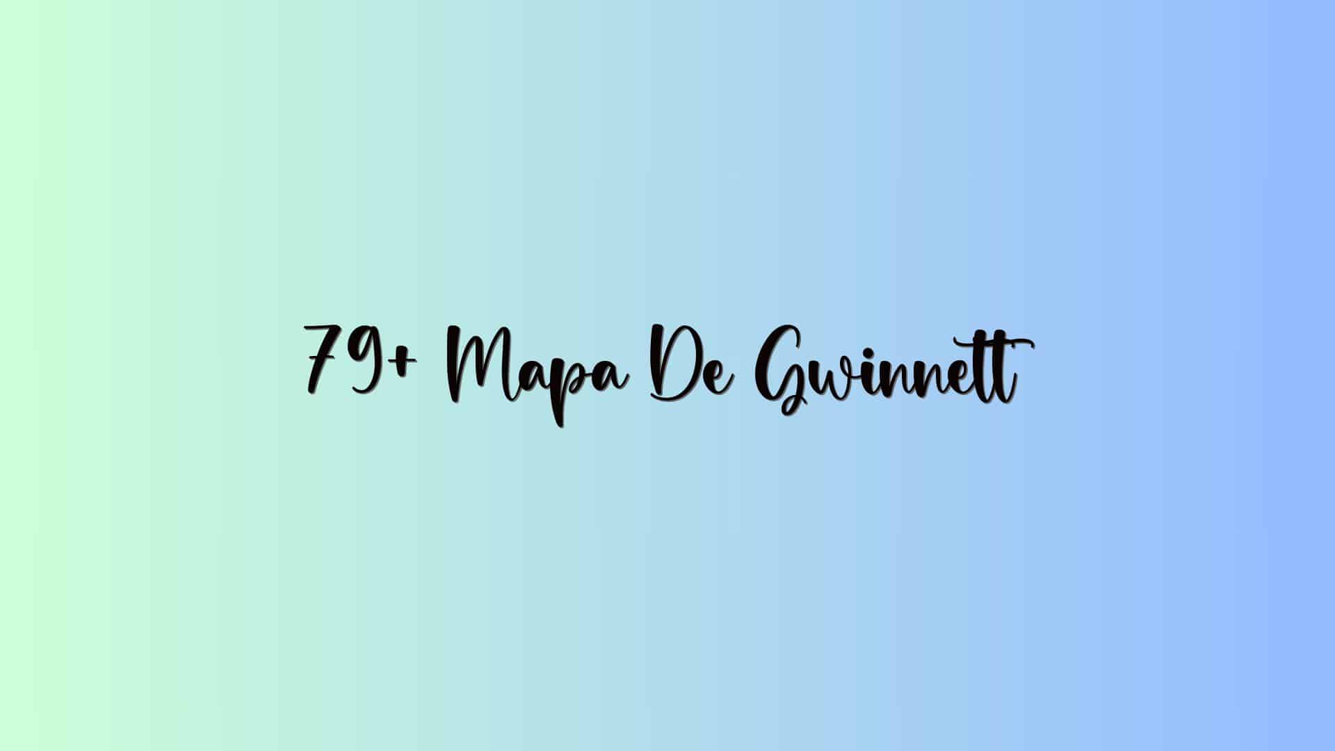 79+ Mapa De Gwinnett