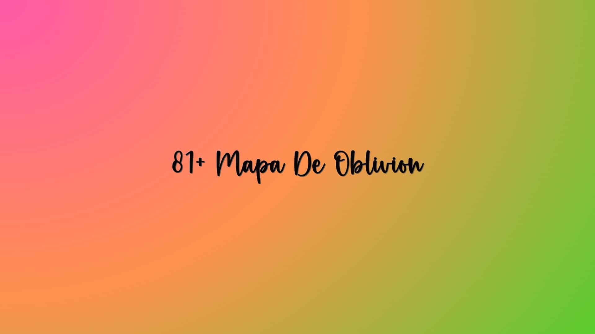 81+ Mapa De Oblivion