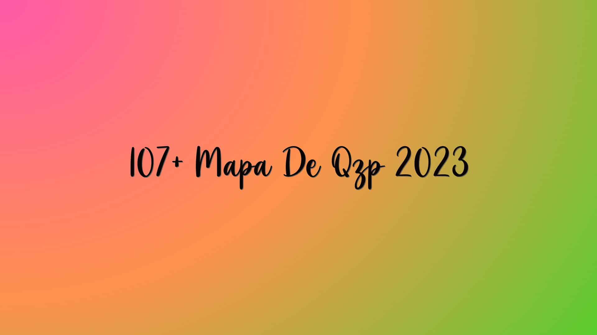 107+ Mapa De Qzp 2023