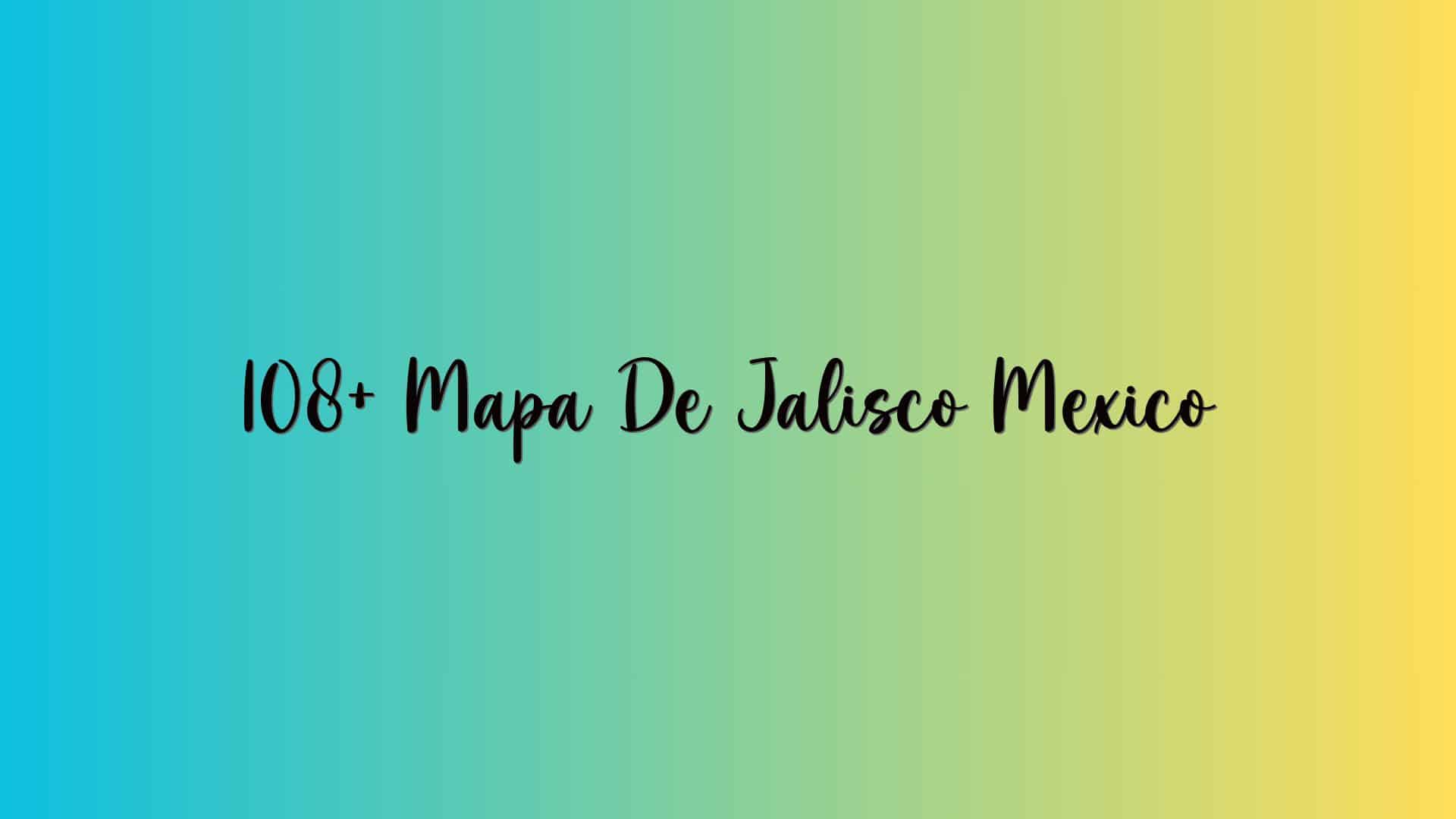 108+ Mapa De Jalisco Mexico