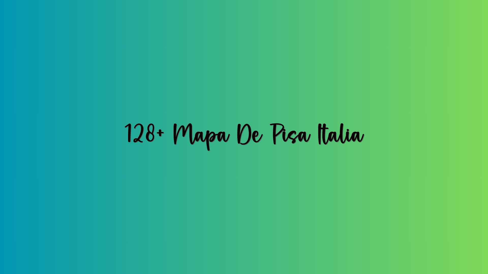 128+ Mapa De Pisa Italia