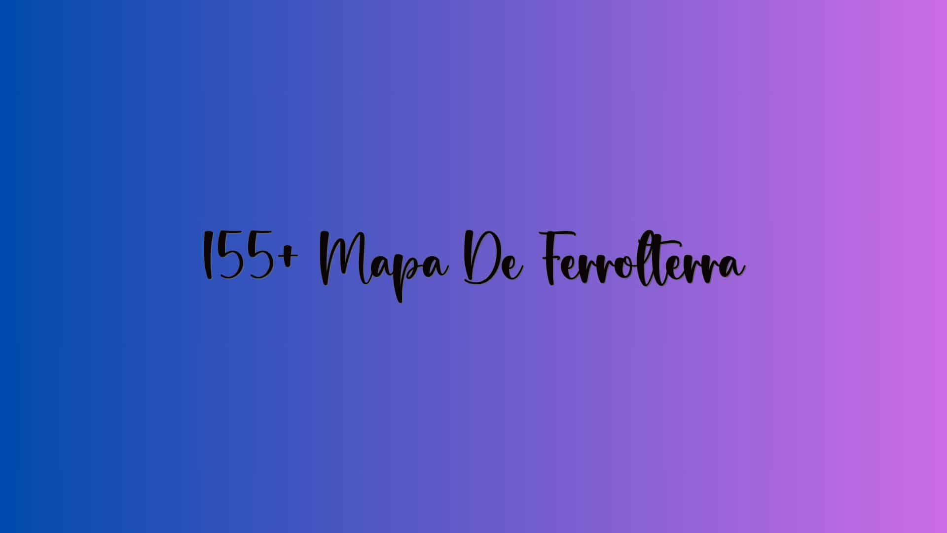 155+ Mapa De Ferrolterra