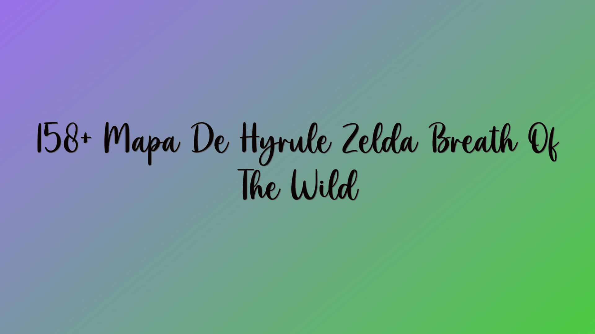 158+ Mapa De Hyrule Zelda Breath Of The Wild