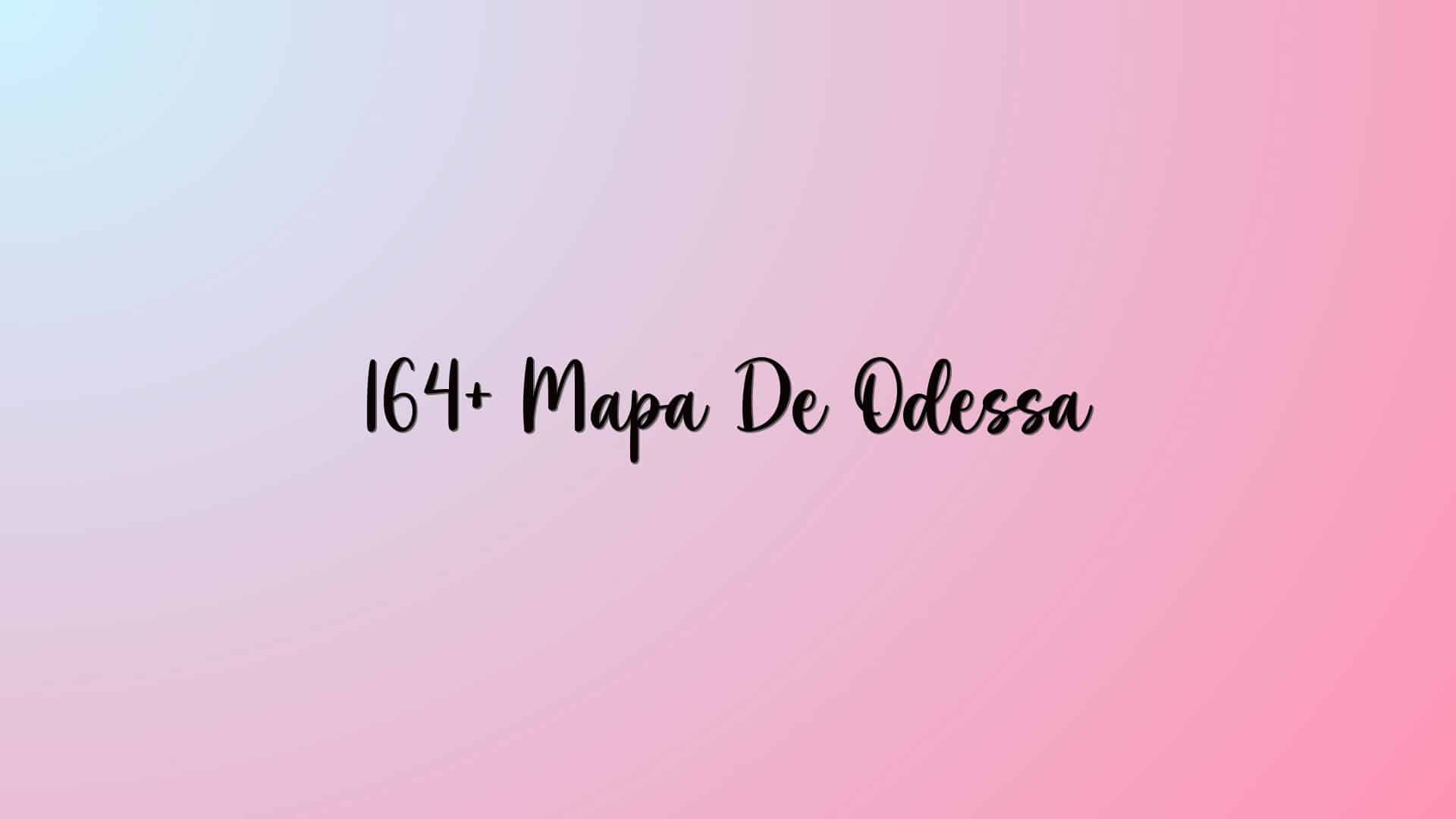164+ Mapa De Odessa