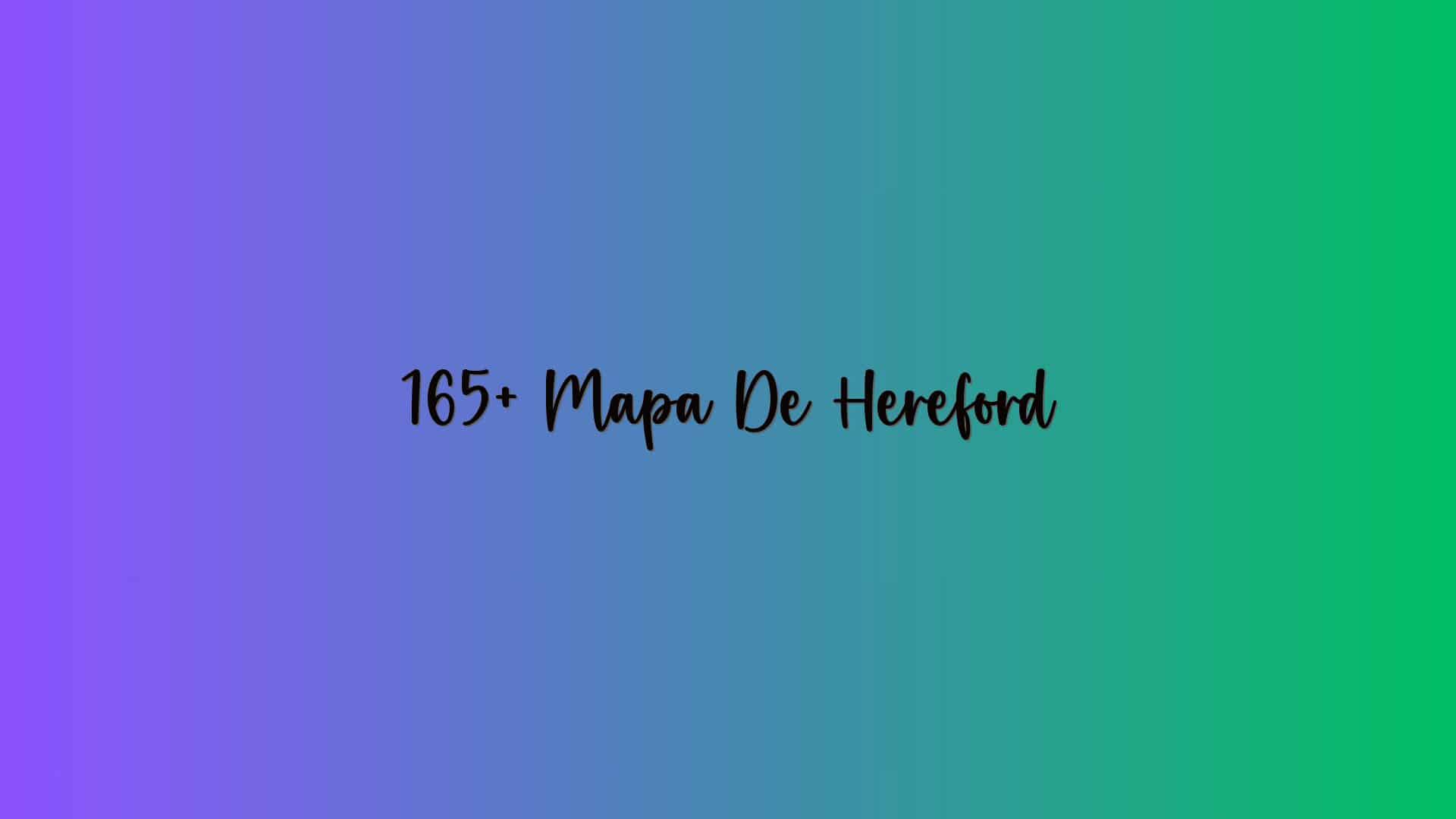 165+ Mapa De Hereford