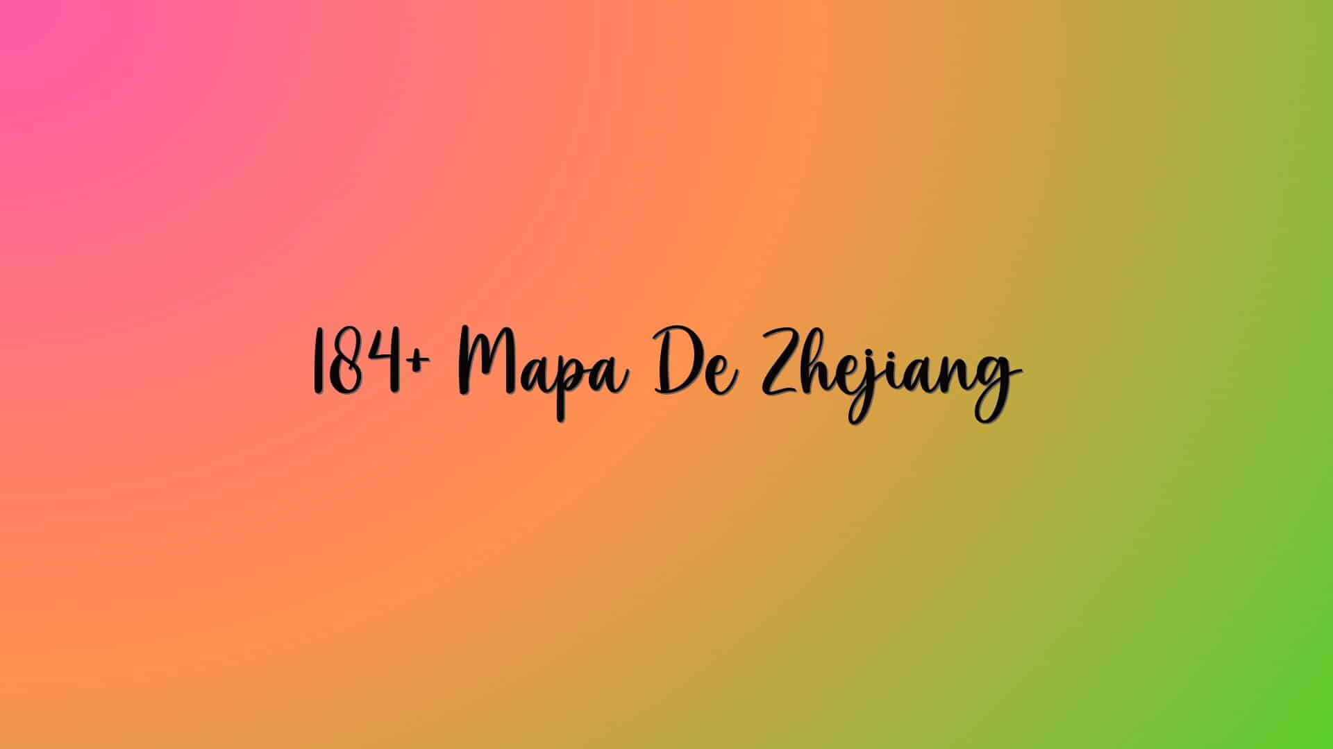 184+ Mapa De Zhejiang