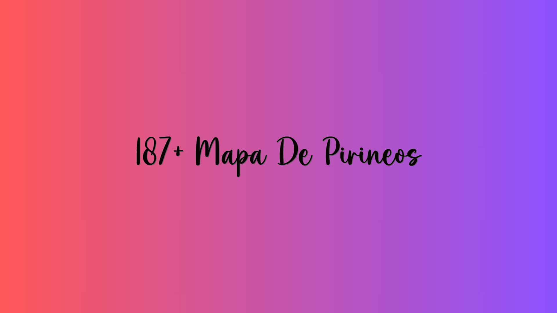 187+ Mapa De Pirineos