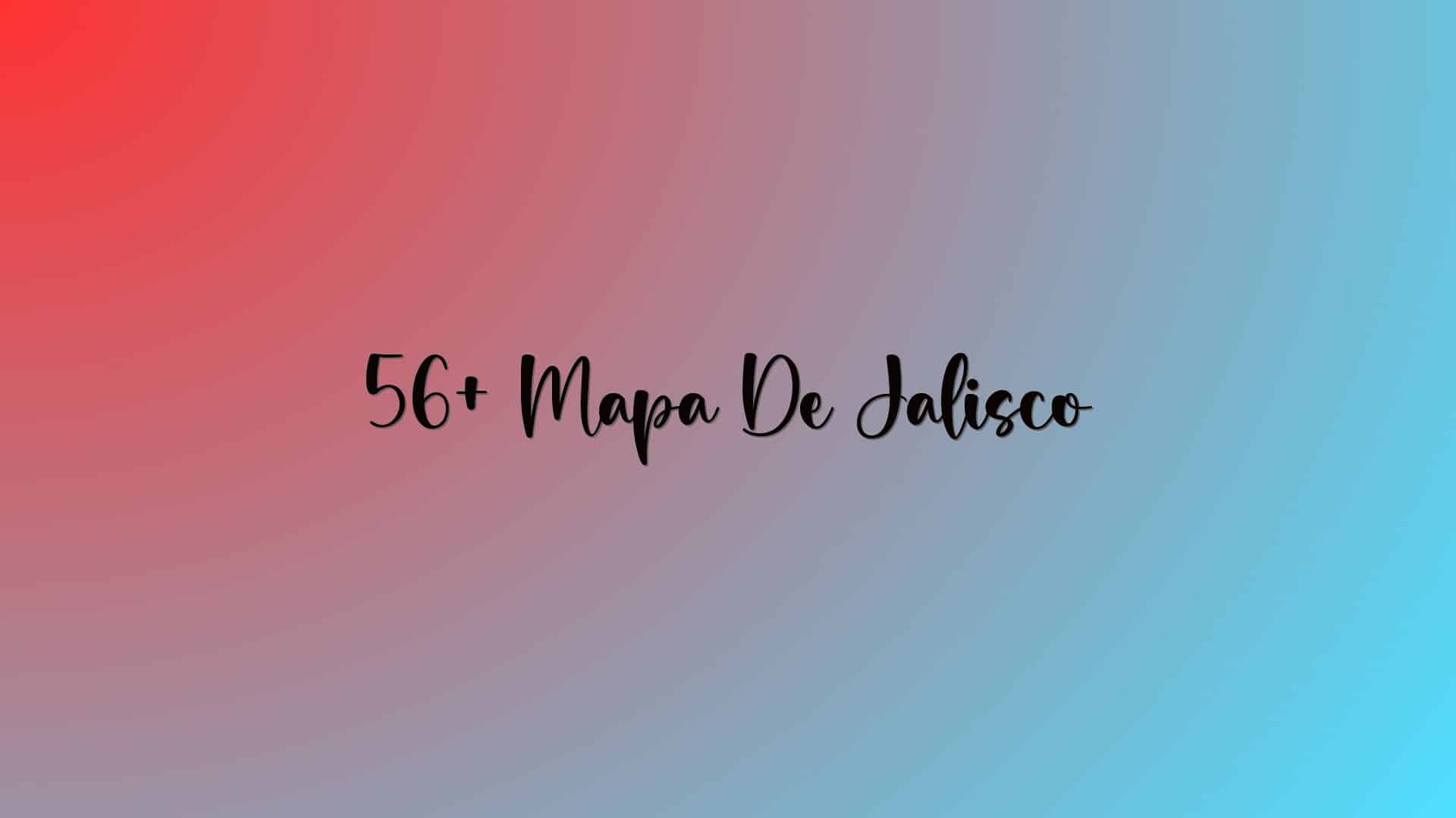 56+ Mapa De Jalisco