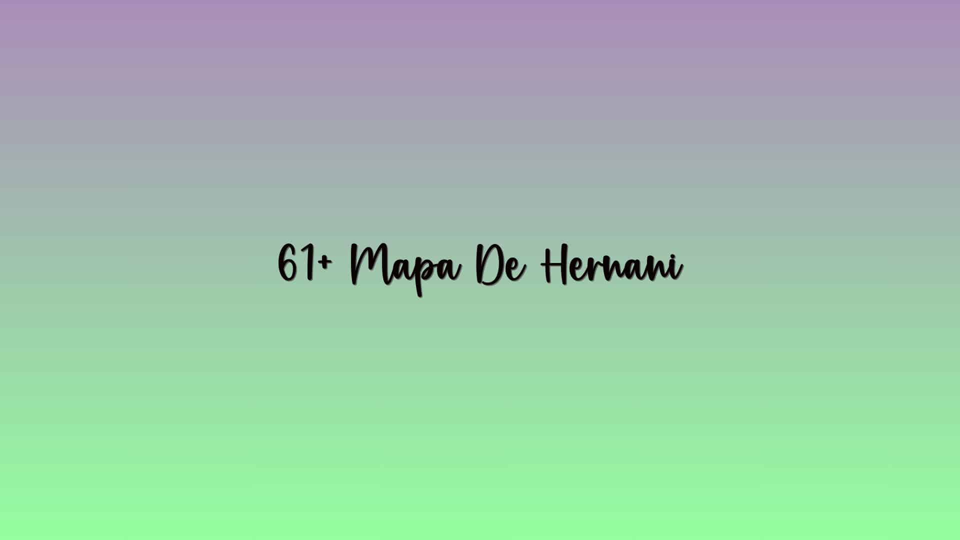 61+ Mapa De Hernani