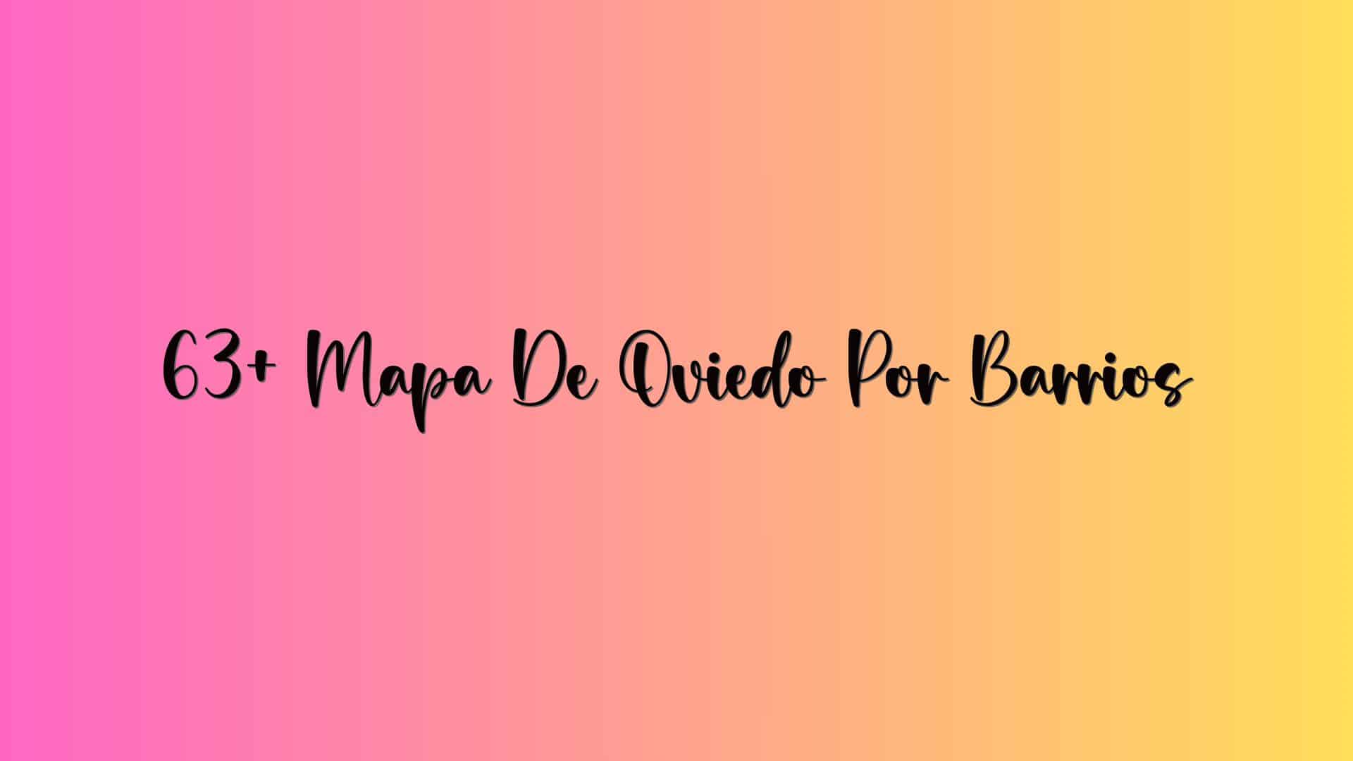 63+ Mapa De Oviedo Por Barrios