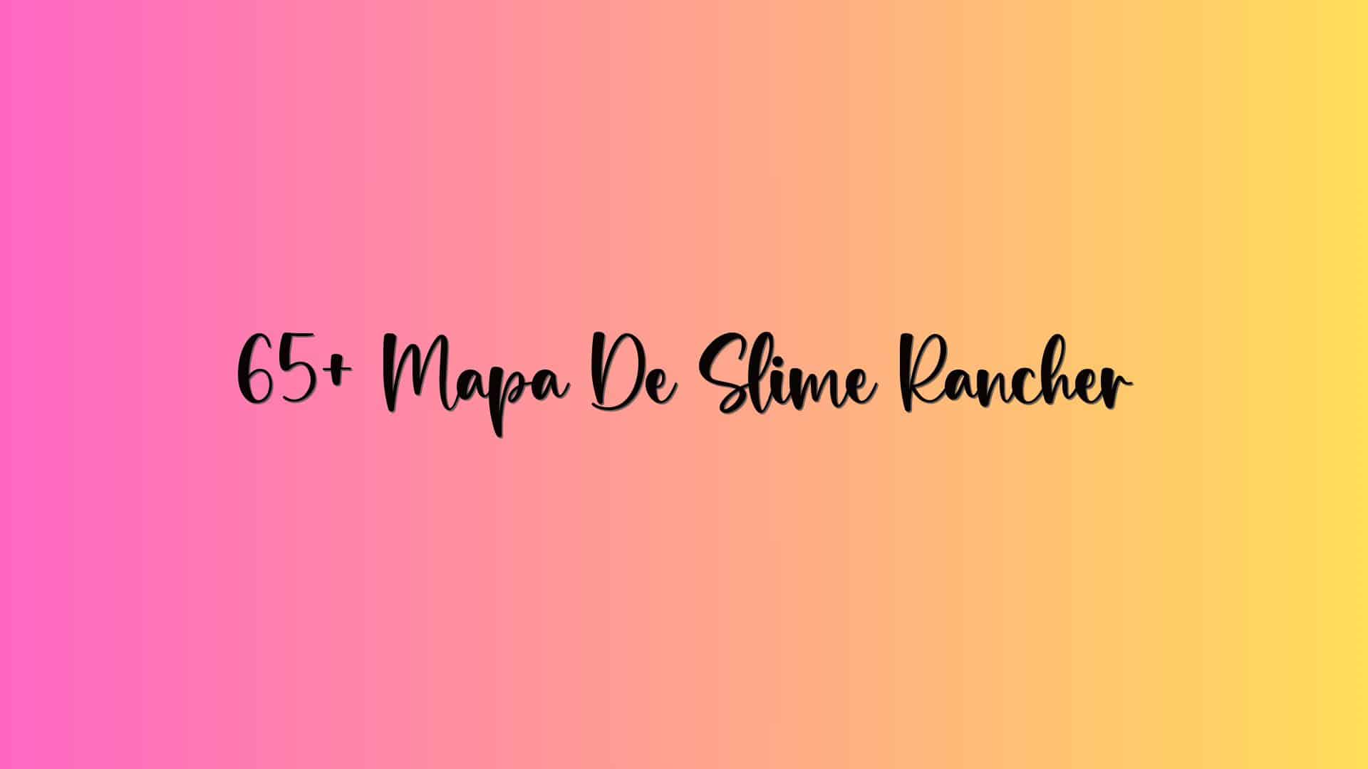 65+ Mapa De Slime Rancher