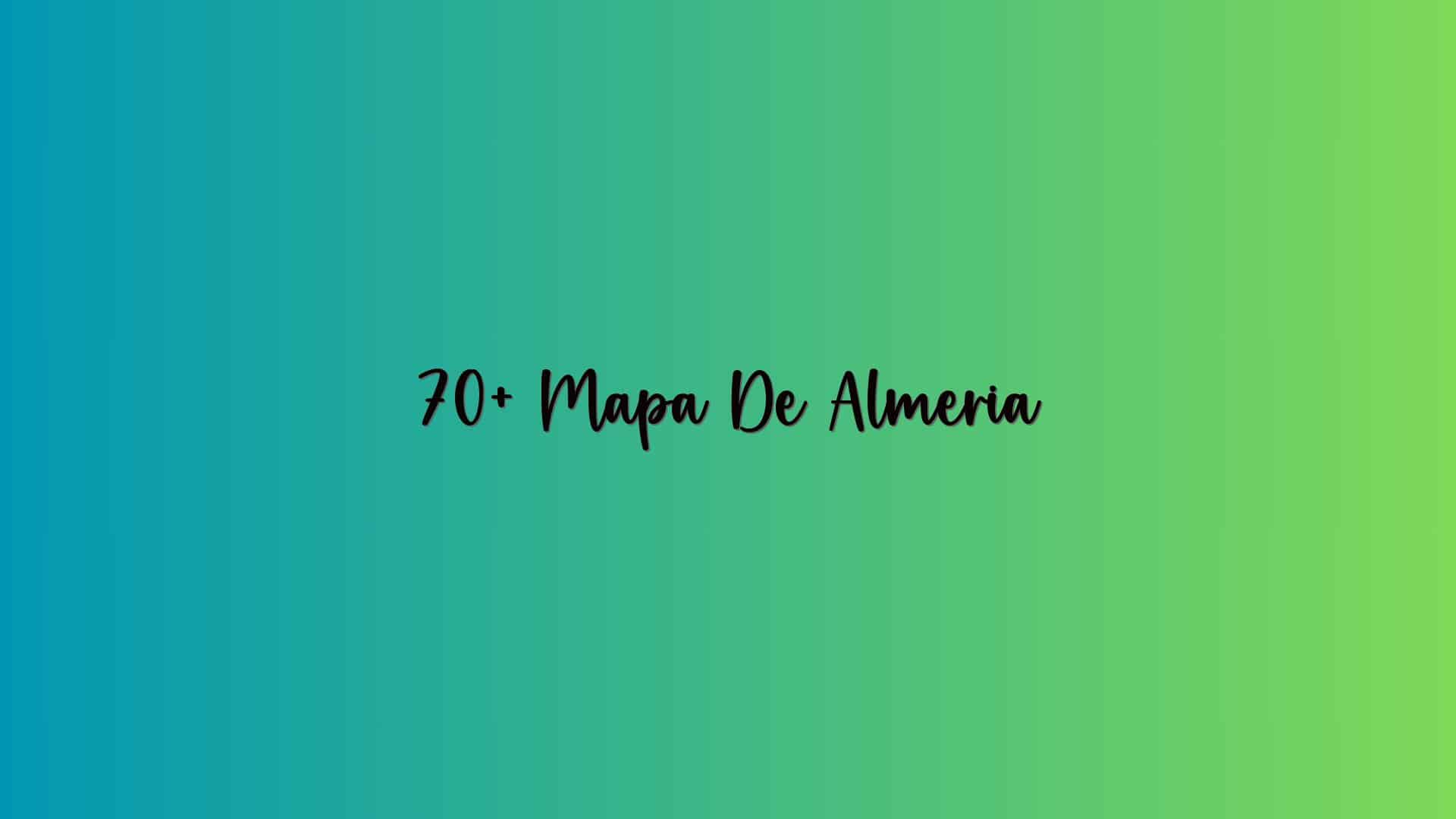 70+ Mapa De Almeria