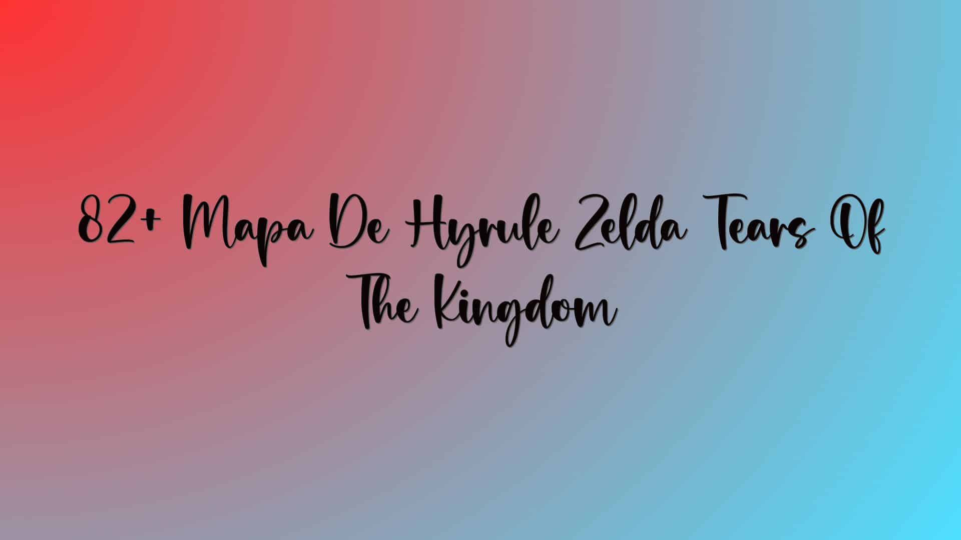 82+ Mapa De Hyrule Zelda Tears Of The Kingdom