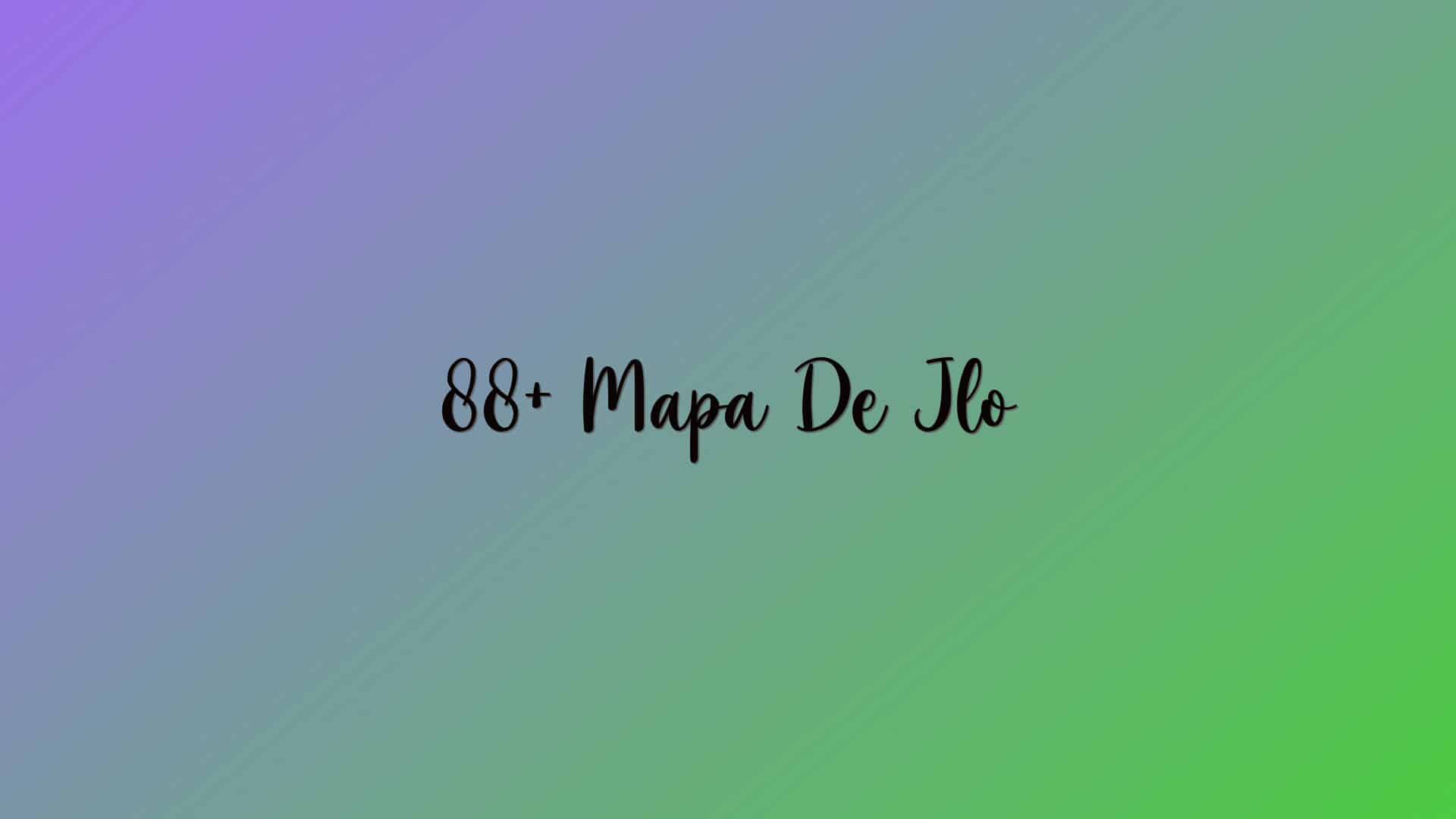 88+ Mapa De Jlo